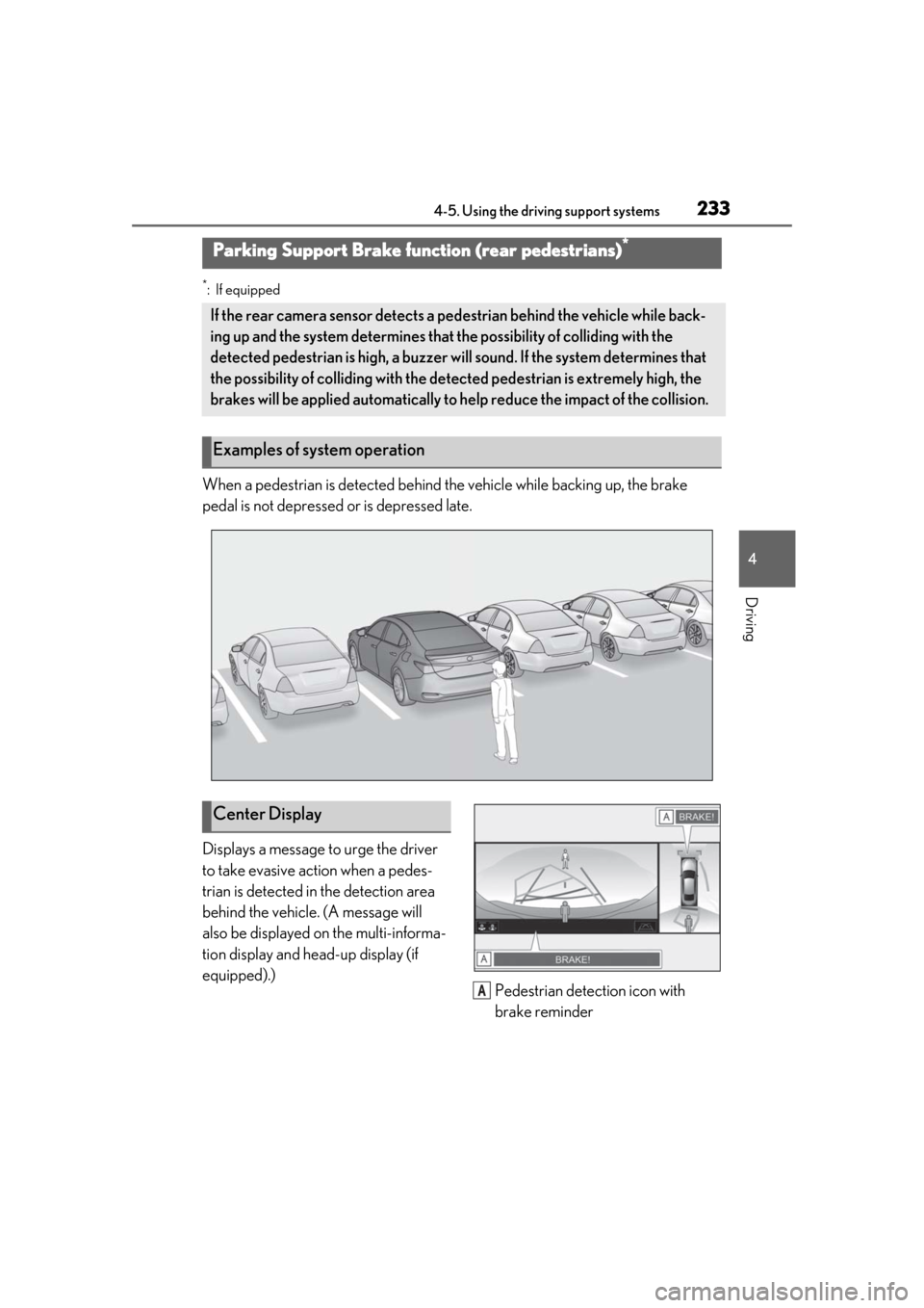 Lexus ES300h 2019 Owners Manual (OM33E25U) 2334-5. Using the driving support systems
4
Driving
*:If equipped
When a pedestrian is detected behind the vehicle while backing up, the brake
pedal is not depressed or is depressed late.
Displays a Lexus ES300h 2019 Owners Manual (OM33E25U) 2334-5. Using the driving support systems
4
Driving
*:If equipped
When a pedestrian is detected behind the vehicle while backing up, the brake
pedal is not depressed or is depressed late.
Displays a