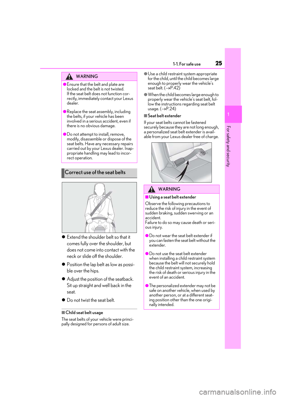 Lexus ES300h 2019  Owners Manual (OM33E25U) 251-1. For safe use
1
For safety and security
Extend the shoulder belt so that it 
comes fully over the shoulder, but 
does not come into contact with the 
neck or slide off the shoulder.
 Posit