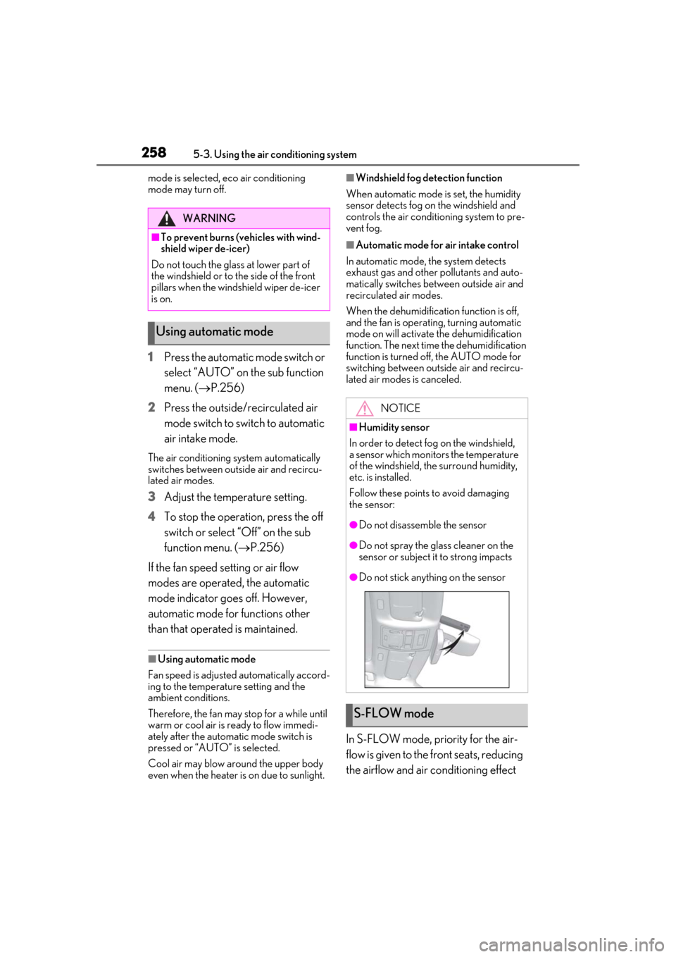 Lexus ES300h 2019  Owners Manual (OM33E25U) 2585-3. Using the air conditioning system
mode is selected, eco air conditioning 
mode may turn off.
1Press the automatic mode switch or 
select “AUTO” on the sub function 
menu. (P.256)
2
Pres