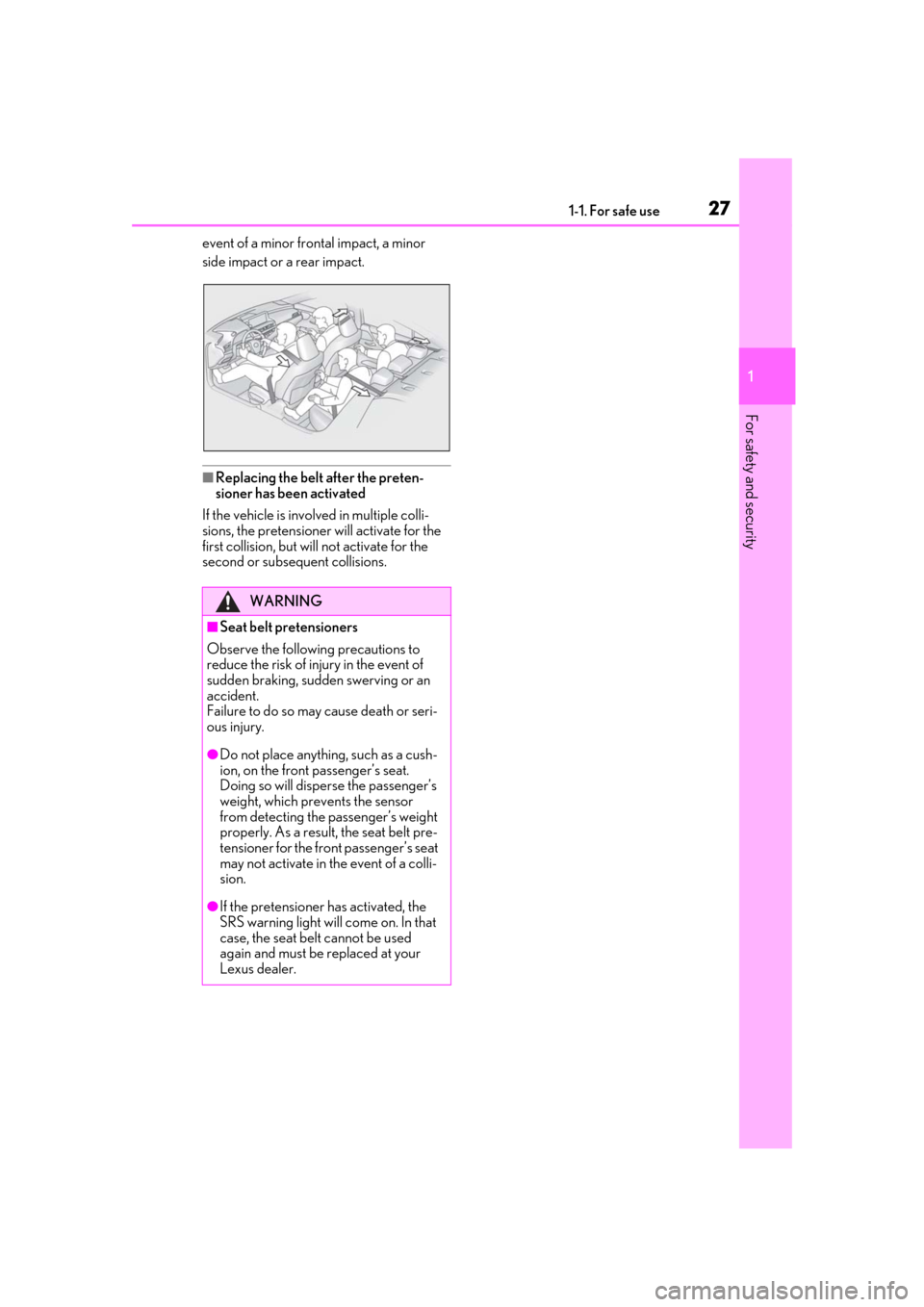 Lexus ES300h 2019  Owners Manual (OM33E25U) 271-1. For safe use
1
For safety and security
event of a minor frontal impact, a minor 
side impact or a rear impact.
■Replacing the belt after the preten-
sioner has been activated
If the vehicle i