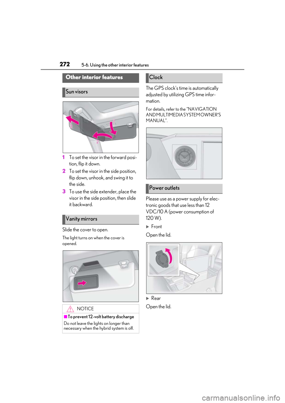 Lexus ES300h 2019 Owners Manual (OM33E25U) 2725-6. Using the other interior features
5-6.Using the other interior features
1To set the visor in the forward posi-
tion, flip it down.
2
To set the visor in the side position,
flip down, unhook, Lexus ES300h 2019 Owners Manual (OM33E25U) 2725-6. Using the other interior features
5-6.Using the other interior features
1To set the visor in the forward posi-
tion, flip it down.
2
To set the visor in the side position,
flip down, unhook,