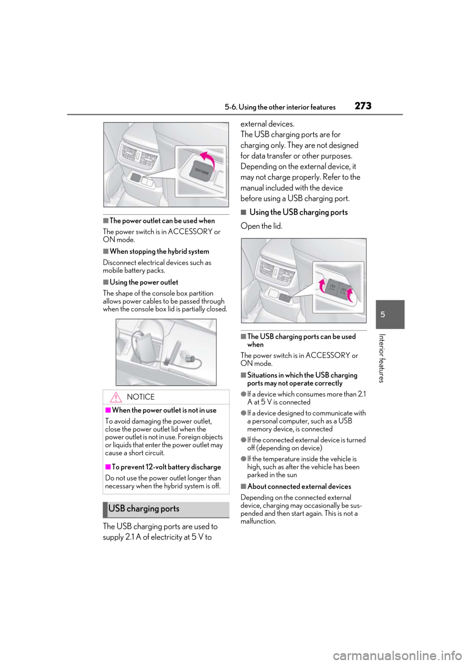 Lexus ES300h 2019  Owners Manual (OM33E25U) 2735-6. Using the other interior features
5
Interior features
■The power outlet can be used when
The power switch is in ACCESSORY or 
ON mode.
■When stopping the hybrid system
Disconnect electrica