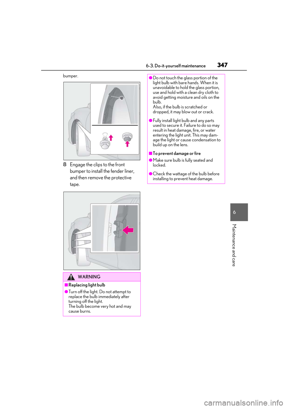 Lexus ES300h 2019 Owners Manual (OM33E25U) 3476-3. Do-it-yourself maintenance
6
Maintenance and care
bumper.
8Engage the clips to the front
bumper to install the fender liner,
and then remove the protective
tape.
WARNING
■Replacing light Lexus ES300h 2019 Owners Manual (OM33E25U) 3476-3. Do-it-yourself maintenance
6
Maintenance and care
bumper.
8Engage the clips to the front
bumper to install the fender liner,
and then remove the protective
tape.
WARNING
■Replacing light