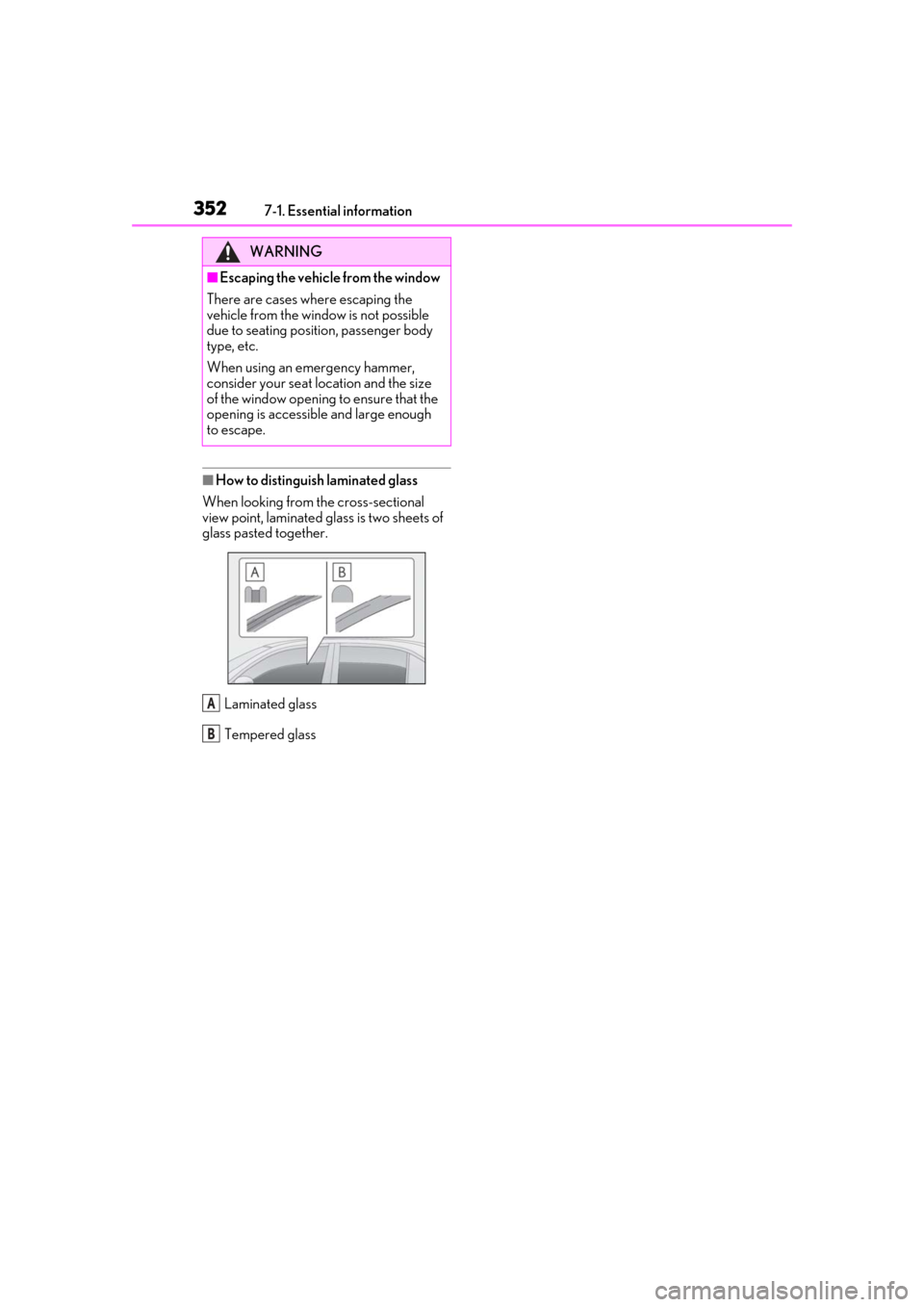 Lexus ES300h 2019 Owners Manual (OM33E25U) 3527-1. Essential information
■How to distinguish laminated glass
When looking from the cross-sectional
view point, laminated glass is two sheets of
glass pasted together.
Laminated glass
Tempered Lexus ES300h 2019 Owners Manual (OM33E25U) 3527-1. Essential information
■How to distinguish laminated glass
When looking from the cross-sectional
view point, laminated glass is two sheets of
glass pasted together.
Laminated glass
Tempered