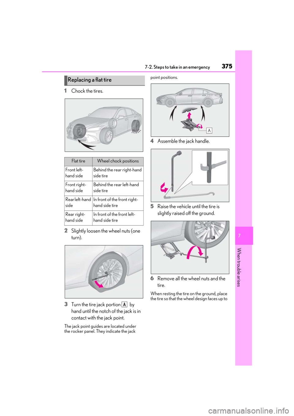 Lexus ES300h 2019 Owners Manual (OM33E25U) 3757-2. Steps to take in an emergency
7
When trouble arises
1Chock the tires.
2 Slightly loosen the wheel nuts (one
turn).
3 Turn the tire jack portion by
hand until the notch of the jack is in
c Lexus ES300h 2019 Owners Manual (OM33E25U) 3757-2. Steps to take in an emergency
7
When trouble arises
1Chock the tires.
2 Slightly loosen the wheel nuts (one
turn).
3 Turn the tire jack portion by
hand until the notch of the jack is in
c