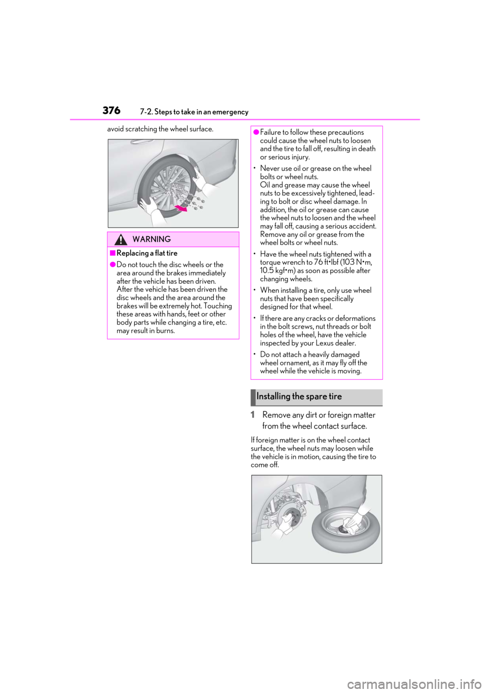 Lexus ES300h 2019 Owners Manual (OM33E25U) 3767-2. Steps to take in an emergency
avoid scratching the wheel surface.
1Remove any dirt or foreign matter
from the wheel contact surface.
If foreign matter is on the wheel contact
surface, the wh Lexus ES300h 2019 Owners Manual (OM33E25U) 3767-2. Steps to take in an emergency
avoid scratching the wheel surface.
1Remove any dirt or foreign matter
from the wheel contact surface.
If foreign matter is on the wheel contact
surface, the wh