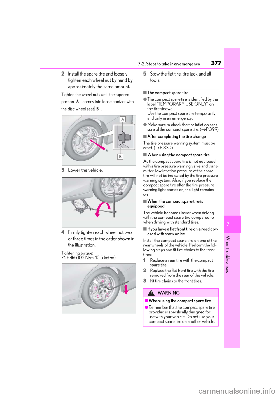 Lexus ES300h 2019 (OM33E25U) Owners Guide 3777-2. Steps to take in an emergency
7
When trouble arises
2Install the spare tire and loosely
tighten each wheel nut by hand by
approximately the same amount.
Tighten the wheel nuts until the tape Lexus ES300h 2019 (OM33E25U) Owners Guide 3777-2. Steps to take in an emergency
7
When trouble arises
2Install the spare tire and loosely
tighten each wheel nut by hand by
approximately the same amount.
Tighten the wheel nuts until the tape