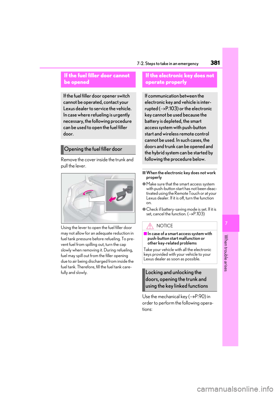 Lexus ES300h 2019 Owners Manual (OM33E25U) 3817-2. Steps to take in an emergency
7
When trouble arises
Remove the cover inside the trunk and
pull the lever.
Using the lever to open the fuel filler door
may not allow for an adequate reduction Lexus ES300h 2019 Owners Manual (OM33E25U) 3817-2. Steps to take in an emergency
7
When trouble arises
Remove the cover inside the trunk and
pull the lever.
Using the lever to open the fuel filler door
may not allow for an adequate reduction