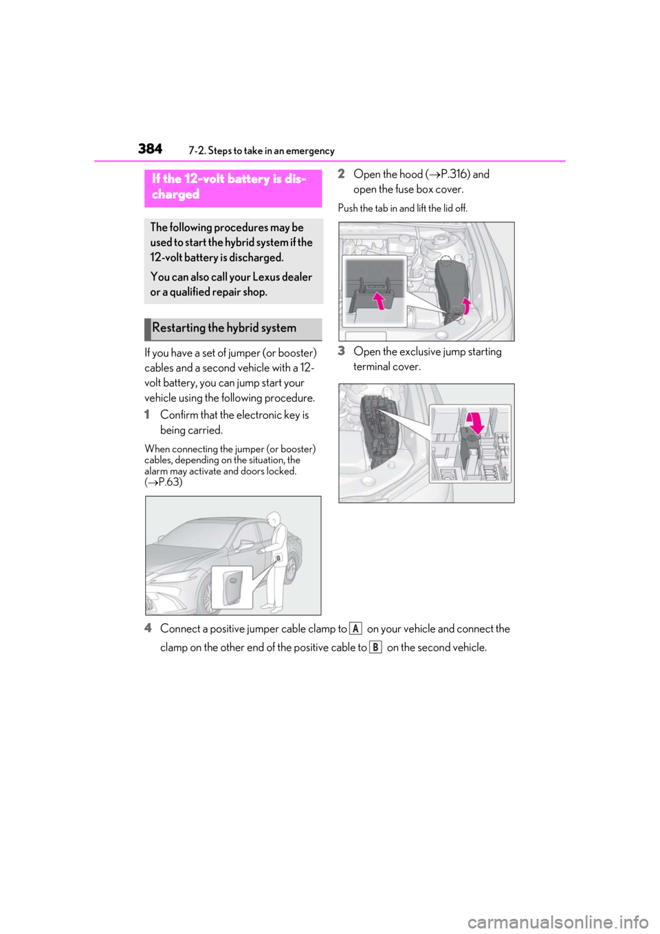 Lexus ES300h 2019   (OM33E25U) User Guide 3847-2. Steps to take in an emergency
If you have a set of jumper (or booster) 
cables and a second vehicle with a 12-
volt battery, you can jump start your 
vehicle using the following procedure.
1Co