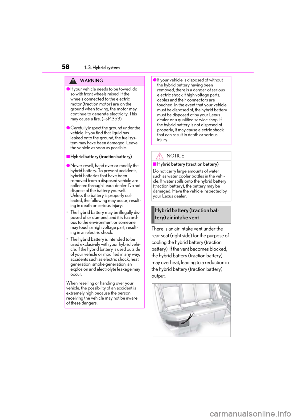 Lexus ES300h 2019 (OM33E25U) Workshop Manual 581-3. Hybrid system
There is an air intake vent under the
rear seat (right side) for the purpose of
cooling the hybrid battery (traction
battery). If the vent becomes blocked,
the hybrid battery Lexus ES300h 2019 (OM33E25U) Workshop Manual 581-3. Hybrid system
There is an air intake vent under the
rear seat (right side) for the purpose of
cooling the hybrid battery (traction
battery). If the vent becomes blocked,
the hybrid battery
