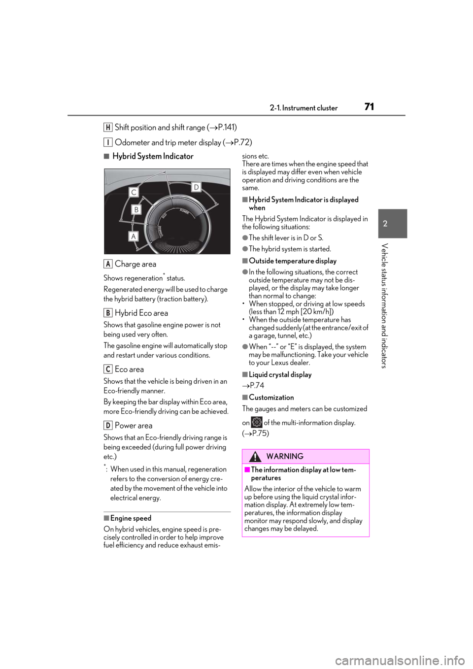 Lexus ES300h 2019 (OM33E25U) Manual PDF 712-1. Instrument cluster
2
Vehicle status information and indicators
Shift position and shift range (P.141)
Odometer and trip meter display ( P.72)
■Hybrid System Indicator
Charge area
Shows Lexus ES300h 2019 (OM33E25U) Manual PDF 712-1. Instrument cluster
2
Vehicle status information and indicators
Shift position and shift range (P.141)
Odometer and trip meter display ( P.72)
■Hybrid System Indicator
Charge area
Shows
