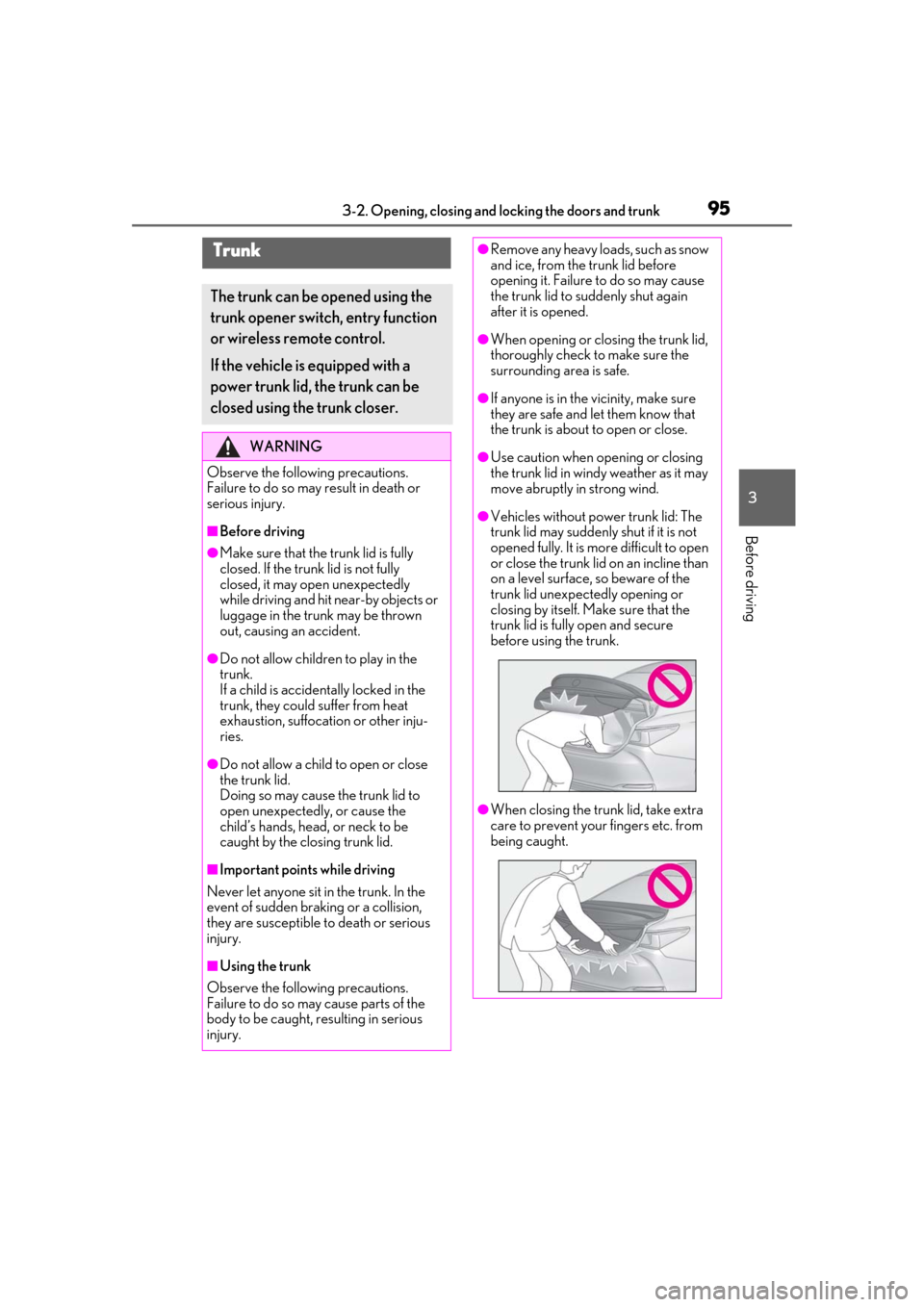 Lexus ES300h 2019 (OM33E25U) Owners Manual 953-2. Opening, closing and locking the doors and trunk
3
Before driving
Trunk
The trunk can be opened using the
trunk opener switch, entry function
or wireless remote control.
If the vehicle is equ Lexus ES300h 2019 (OM33E25U) Owners Manual 953-2. Opening, closing and locking the doors and trunk
3
Before driving
Trunk
The trunk can be opened using the
trunk opener switch, entry function
or wireless remote control.
If the vehicle is equ