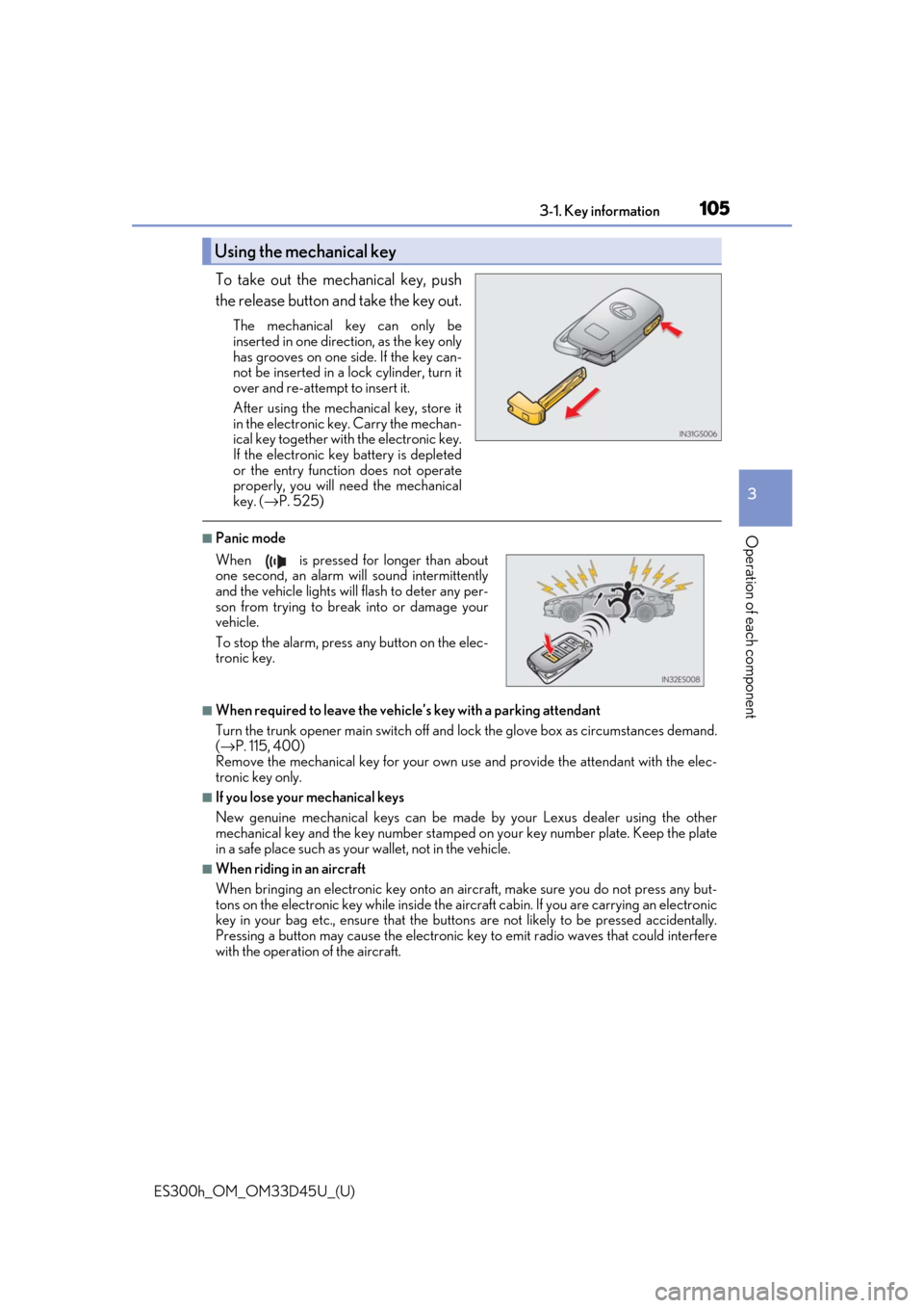 Lexus ES300h 2018 Owners Manual (OM33D45U) ES300h_OM_OM33D45U_(U)
1053-1. Key information
3
Operation of each component
To take out the mechanical key, push
the release button and take the key out.
The mechanical key can only be
inserted in on Lexus ES300h 2018 Owners Manual (OM33D45U) ES300h_OM_OM33D45U_(U)
1053-1. Key information
3
Operation of each component
To take out the mechanical key, push
the release button and take the key out.
The mechanical key can only be
inserted in on