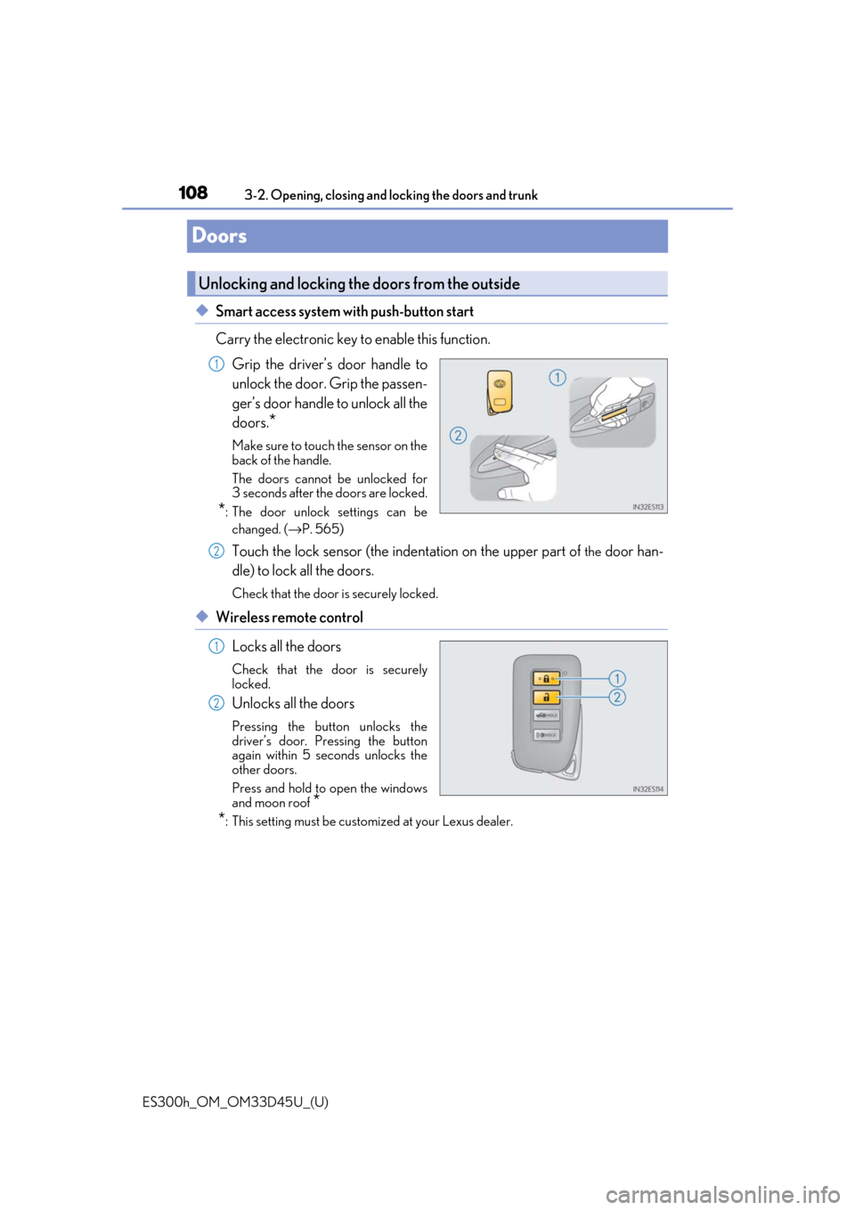 Lexus ES300h 2018 Owners Manual (OM33D45U) 108
ES300h_OM_OM33D45U_(U)3-2. Opening, closing and
locking the doors and trunk
Doors
◆Smart access system with push-button start
Carry the electronic key to enable this function.
Grip the driver Lexus ES300h 2018 Owners Manual (OM33D45U) 108
ES300h_OM_OM33D45U_(U)3-2. Opening, closing and
locking the doors and trunk
Doors
◆Smart access system with push-button start
Carry the electronic key to enable this function.
Grip the driver