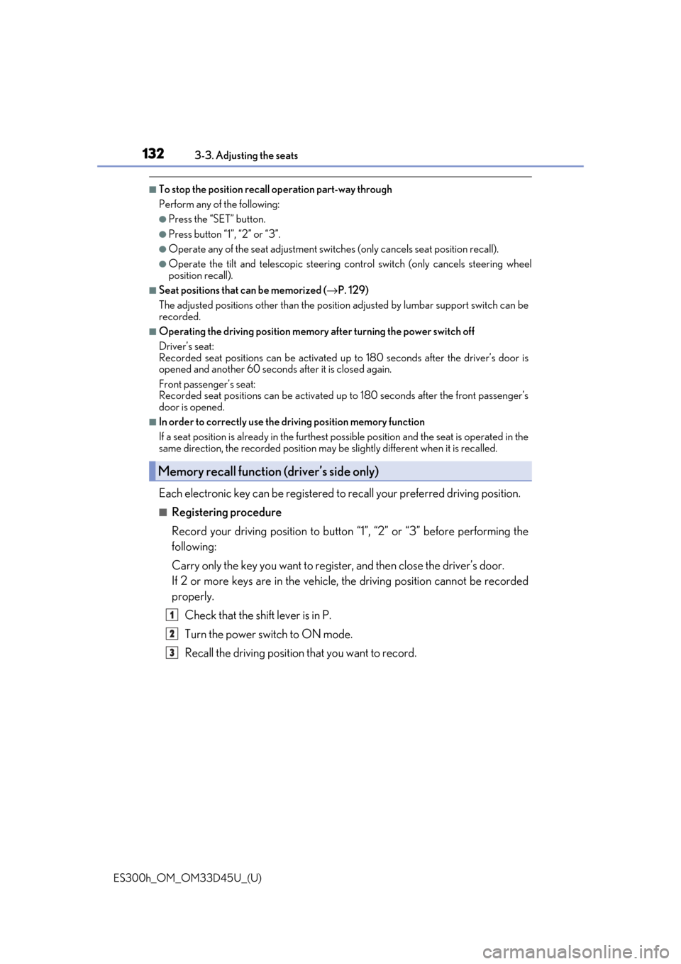 Lexus ES300h 2018  Owners Manual (OM33D45U) 132
ES300h_OM_OM33D45U_(U)3-3. Adjusting the seats
■To stop the position recall operation part-way through
Perform any of the following:
●Press the “SET” button.
●Press button “1”, “2�