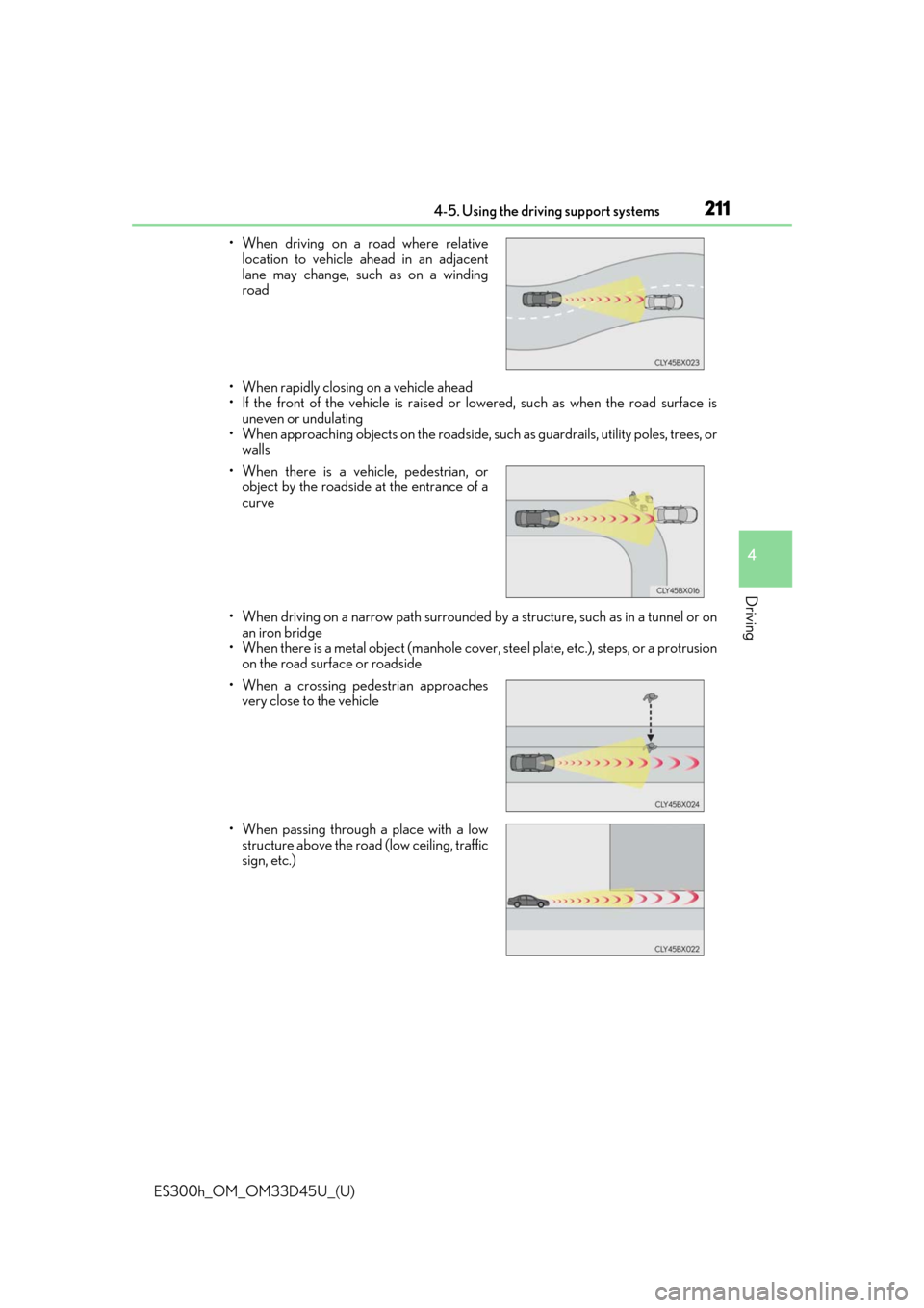 Lexus ES300h 2018 Owners Manual (OM33D45U) ES300h_OM_OM33D45U_(U)
2114-5. Using the driving support systems
4
Driving
• When rapidly closing on a vehicle ahead
• If the front of the vehicle is raised or lowered, such as when the road surfa Lexus ES300h 2018 Owners Manual (OM33D45U) ES300h_OM_OM33D45U_(U)
2114-5. Using the driving support systems
4
Driving
• When rapidly closing on a vehicle ahead
• If the front of the vehicle is raised or lowered, such as when the road surfa