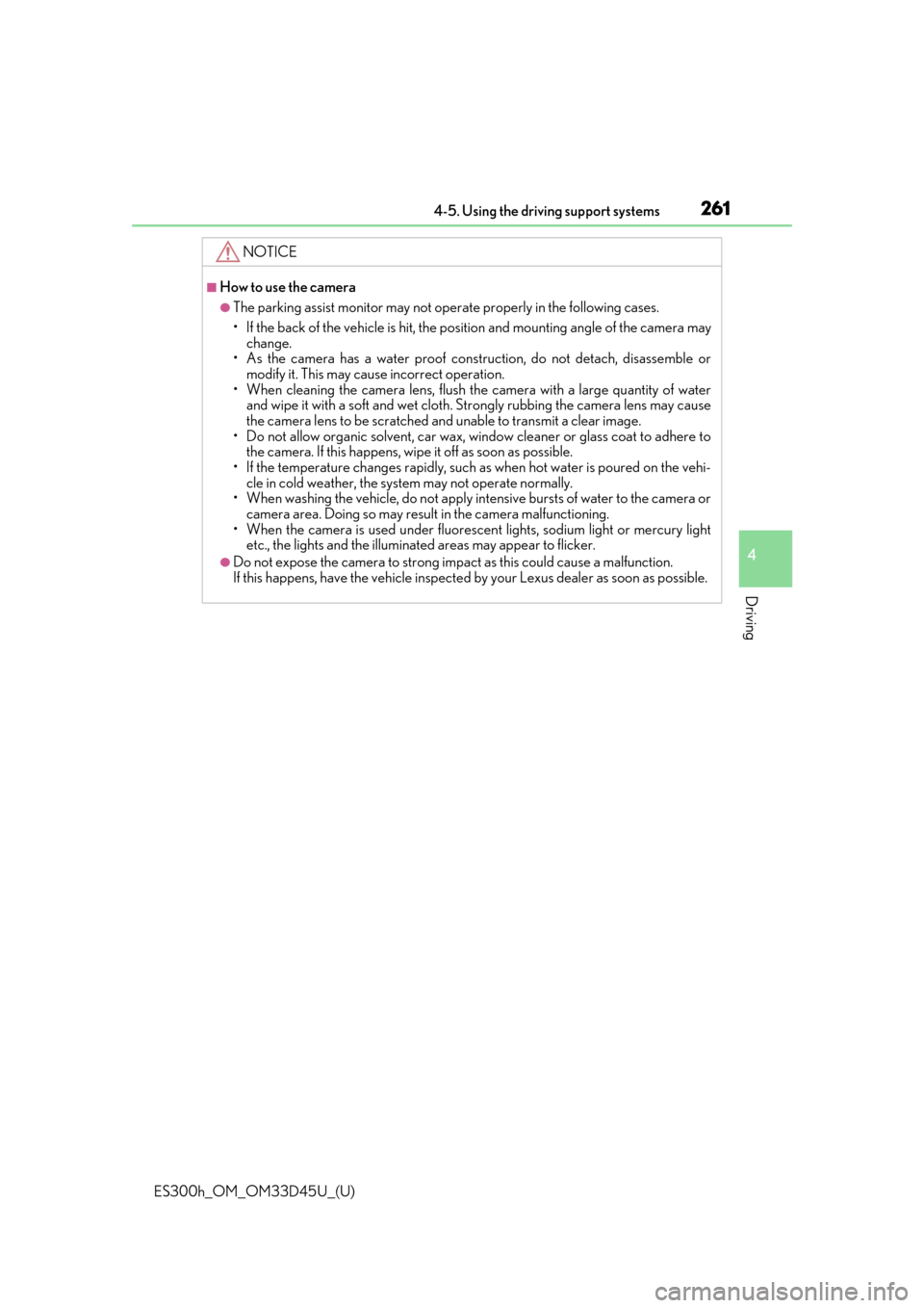 Lexus ES300h 2018   (OM33D45U) Manual Online ES300h_OM_OM33D45U_(U)
2614-5. Using the driving support systems
4
Driving
NOTICE
■How to use the camera
●The parking assist monitor may not operate properly in the following cases.
• If the bac Lexus ES300h 2018   (OM33D45U) Manual Online ES300h_OM_OM33D45U_(U)
2614-5. Using the driving support systems
4
Driving
NOTICE
■How to use the camera
●The parking assist monitor may not operate properly in the following cases.
• If the bac