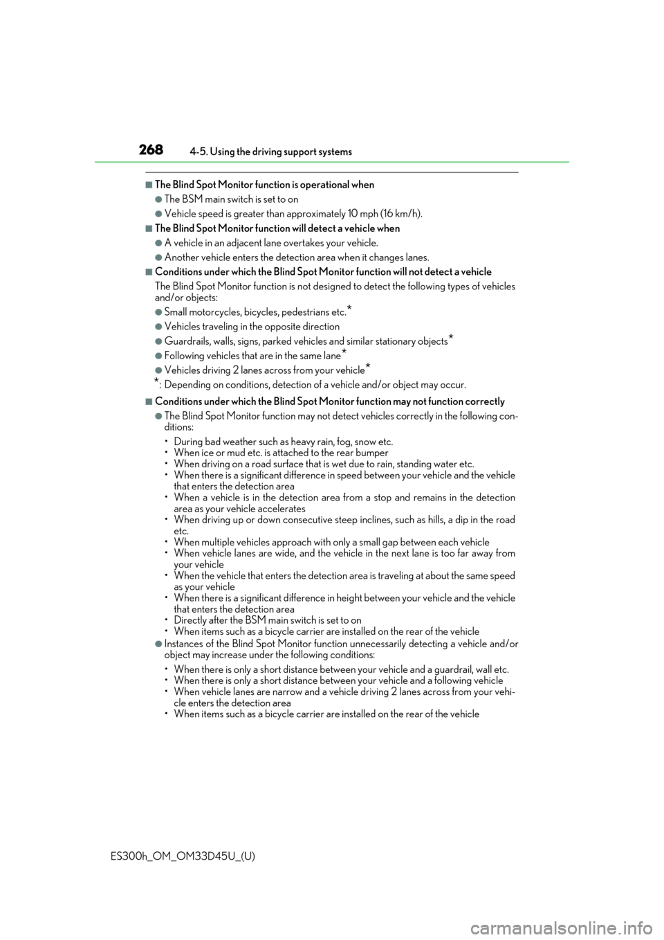 Lexus ES300h 2018  Owners Manual (OM33D45U) 268
ES300h_OM_OM33D45U_(U)4-5. Using the driving support systems
■The Blind Spot Monitor function is operational when
●The BSM main switch is set to on
●Vehicle speed is greater than approximate