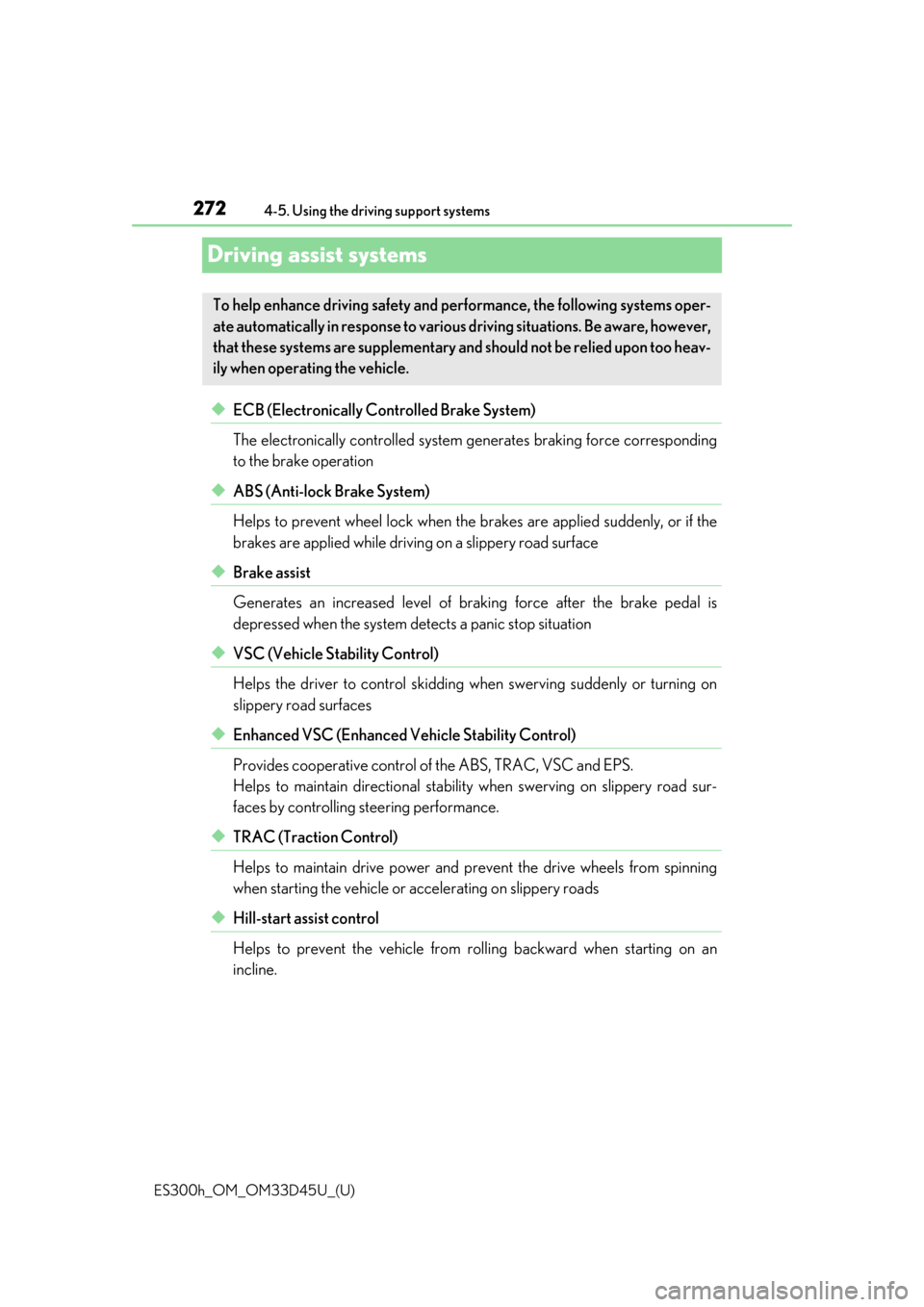 Lexus ES300h 2018  Owners Manual (OM33D45U) 272
ES300h_OM_OM33D45U_(U)4-5. Using the driving support systems
Driving assist systems
◆ECB (Electronically Controlled Brake System)
The electronically controlled system 
generates braking force co Lexus ES300h 2018  Owners Manual (OM33D45U) 272
ES300h_OM_OM33D45U_(U)4-5. Using the driving support systems
Driving assist systems
◆ECB (Electronically Controlled Brake System)
The electronically controlled system 
generates braking force co
