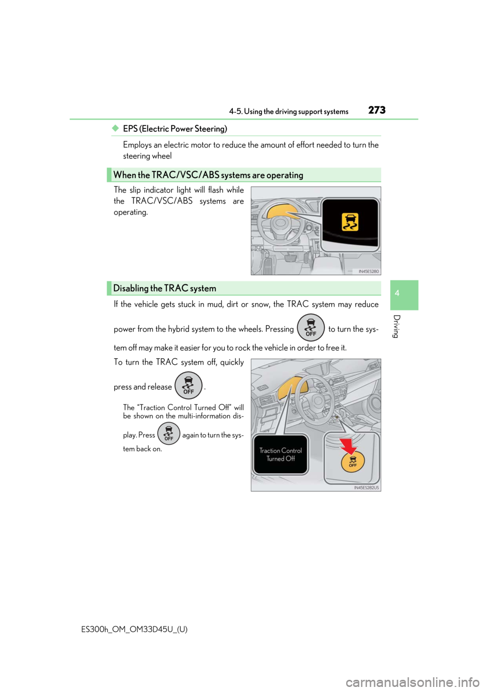 Lexus ES300h 2018   (OM33D45U) Manual Online ES300h_OM_OM33D45U_(U)
2734-5. Using the driving support systems
4
Driving
◆EPS (Electric Power Steering) 
Employs an electric motor to reduce the amount of effort needed to turn the
steering wheel  Lexus ES300h 2018   (OM33D45U) Manual Online ES300h_OM_OM33D45U_(U)
2734-5. Using the driving support systems
4
Driving
◆EPS (Electric Power Steering) 
Employs an electric motor to reduce the amount of effort needed to turn the
steering wheel