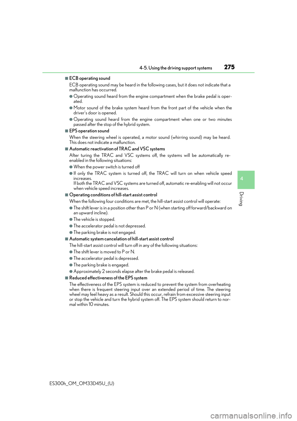 Lexus ES300h 2018   (OM33D45U) Owners Guide ES300h_OM_OM33D45U_(U)
2754-5. Using the driving support systems
4
Driving
■ECB operating sound
ECB operating sound may be heard in the following cases, but it does not indicate that a
malfunction h