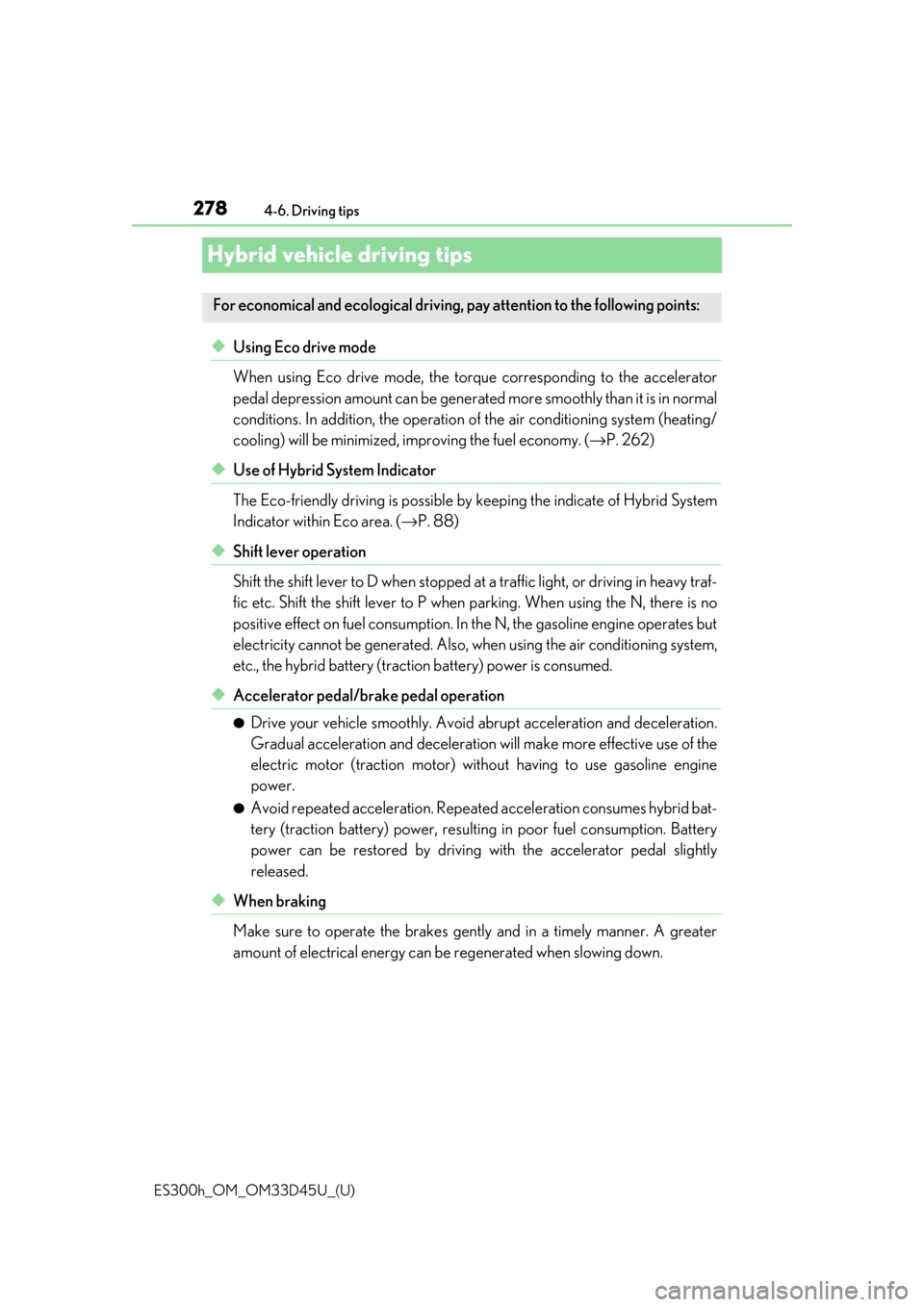 Lexus ES300h 2018  Owners Manual (OM33D45U) 278
ES300h_OM_OM33D45U_(U)4-6. Driving tips
Hybrid vehicle driving tips
◆Using Eco drive mode
When using Eco drive mode, the torque corresponding to the accelerator
pedal depression amount can be ge Lexus ES300h 2018  Owners Manual (OM33D45U) 278
ES300h_OM_OM33D45U_(U)4-6. Driving tips
Hybrid vehicle driving tips
◆Using Eco drive mode
When using Eco drive mode, the torque corresponding to the accelerator
pedal depression amount can be ge