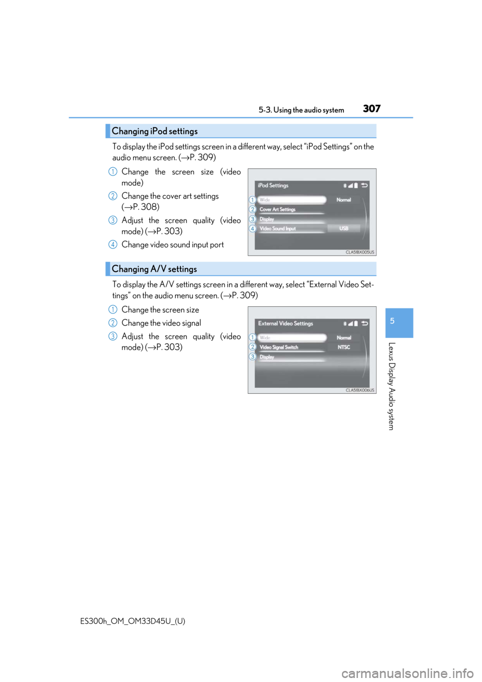 Lexus ES300h 2018  Owners Manual (OM33D45U) ES300h_OM_OM33D45U_(U)
3075-3. Using the audio system
5
Lexus Display Audio system
To display the iPod settings screen in a different way, select “iPod Settings” on the
audio menu screen. ( →P. 