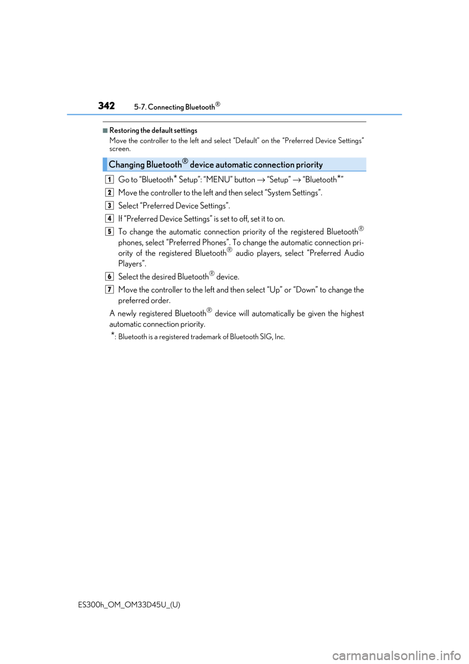 Lexus ES300h 2018 Owners Manual (OM33D45U) 3425-7. Connecting Bluetooth®
ES300h_OM_OM33D45U_(U)
■Restoring the default settings
Move the controller to the left and select “Default” on the “Preferred Device Settings”
screen.
Go to Lexus ES300h 2018 Owners Manual (OM33D45U) 3425-7. Connecting Bluetooth®
ES300h_OM_OM33D45U_(U)
■Restoring the default settings
Move the controller to the left and select “Default” on the “Preferred Device Settings”
screen.
Go to