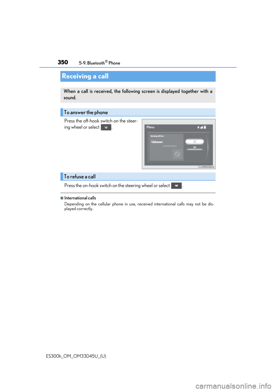 Lexus ES300h 2018  Owners Manual (OM33D45U) 350
ES300h_OM_OM33D45U_(U)5-9. Bluetooth
® Phone
Receiving a call
Press the off-hook sw
itch on the steer-
ing wheel or select  .
Press the on-hook switch on the steering wheel or select  .
■Intern