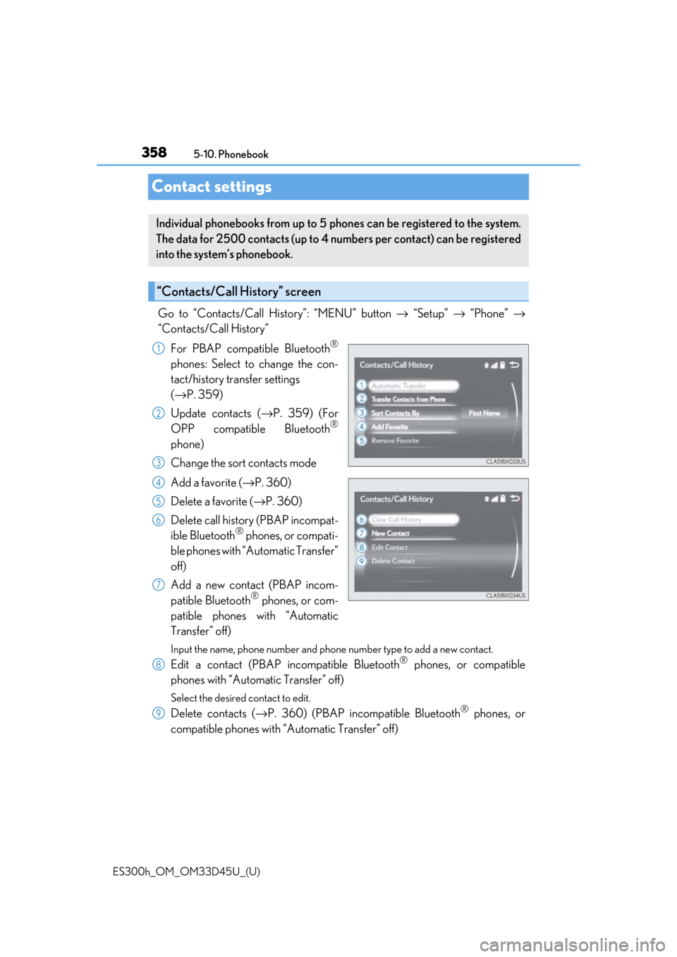 Lexus ES300h 2018  Owners Manual (OM33D45U) 358
ES300h_OM_OM33D45U_(U)5-10. Phonebook
Contact settings
Go to “Contacts/Call History”: “MENU” button 
→ “Setup”  → “Phone”  →
“Contacts/Call History”
For PBAP compatible B