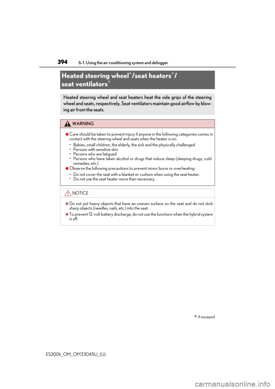 Lexus ES300h 2018  Owners Manual (OM33D45U) 394
ES300h_OM_OM33D45U_(U)6-1. Using the air conditioning system and defogger
Heated steering wheel∗/seat heaters∗/
seat ventilators
∗
∗
: If equipped
Heated steering wheel and seat heaters he