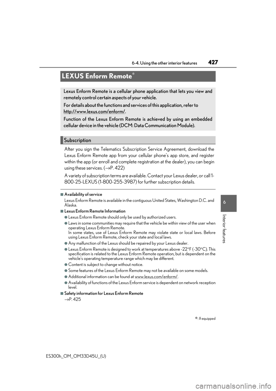 Lexus ES300h 2018  Owners Manual (OM33D45U) 427
ES300h_OM_OM33D45U_(U)6-4. Using the other interior features
6
Interior features
LEXUS Enform Remote∗
After you sign the Telematics Subscrip
tion Service Agreement, download the
Lexus Enform Rem