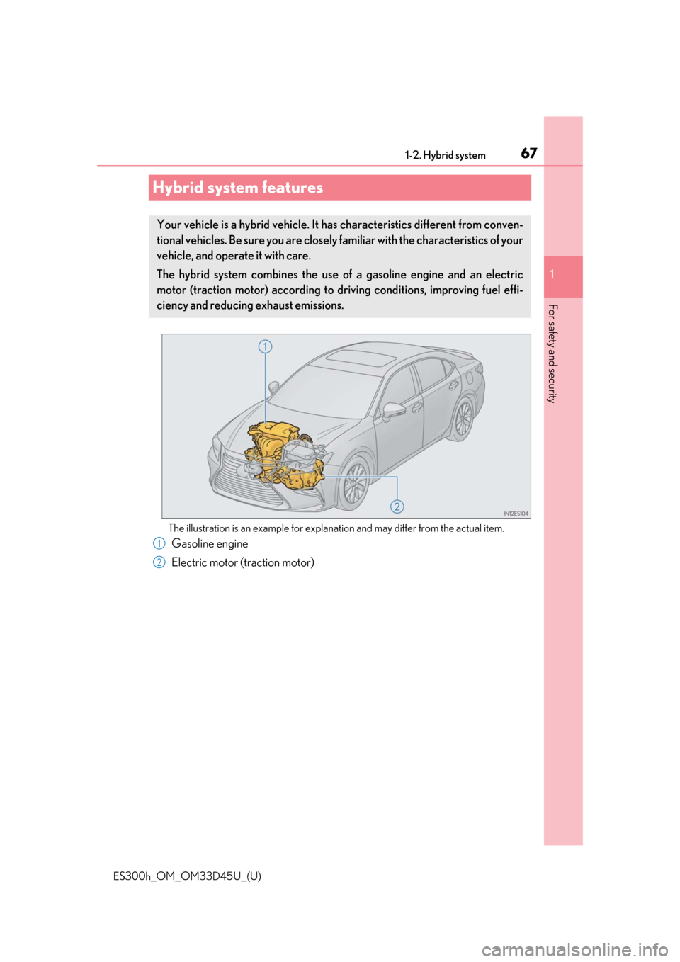 Lexus ES300h 2018  Owners Manual (OM33D45U) 671-2. Hybrid system
ES300h_OM_OM33D45U_(U)
1
For safety and security
Hybrid system features
The illustration is an example for explanation and may differ from the actual item.
Gasoline engine
Electri