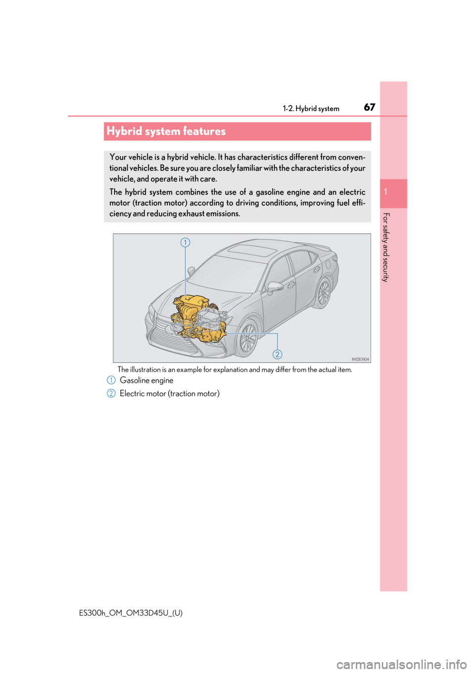 Lexus ES300h 2018   (OM33D45U) Repair Manual 671-2. Hybrid system
ES300h_OM_OM33D45U_(U)
1
For safety and security
Hybrid system features
The illustration is an example for explanation and may differ from the actual item.
Gasoline engine
Electri