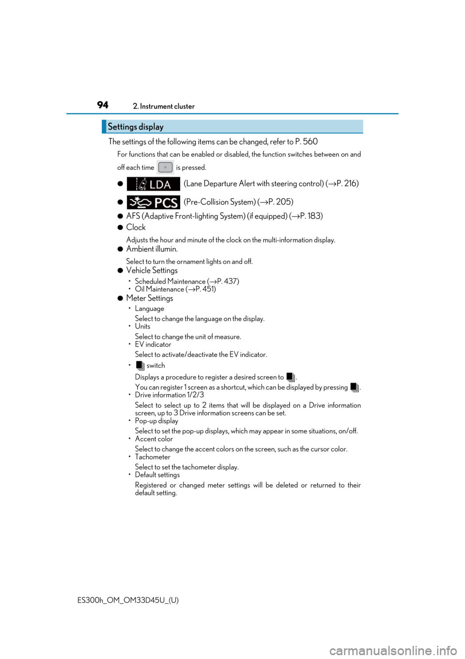 Lexus ES300h 2018  Owners Manual (OM33D45U) 94
ES300h_OM_OM33D45U_(U)2. Instrument cluster
The settings of the following items can be changed, refer to P. 560
For functions that can be enabled or disabled, the function switches between on and
o
