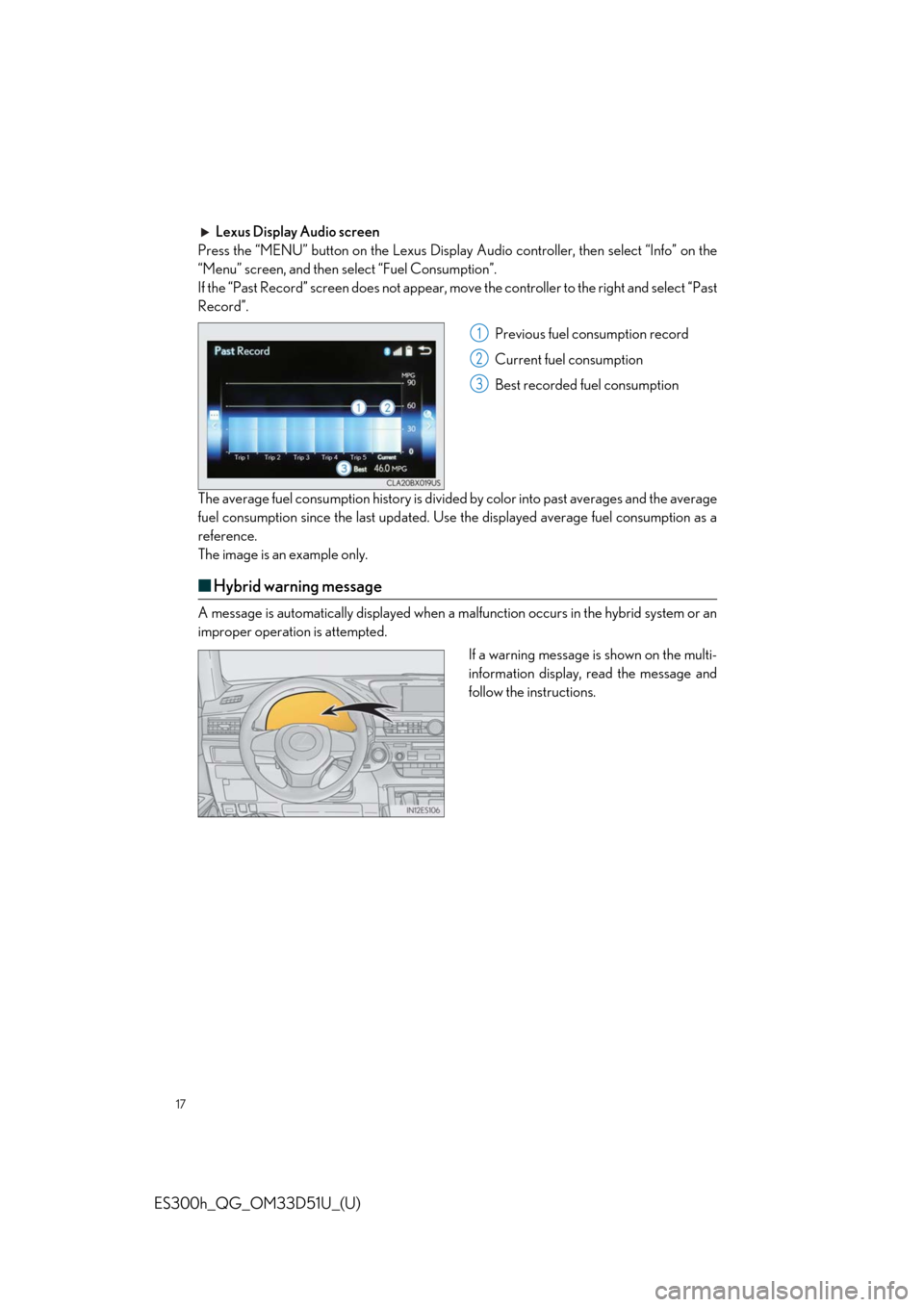 Lexus ES300h 2018  Owners Manual Quick Guide (OM33D51U) 17
ES300h_QG_OM33D51U_(U)
Lexus Display Audio screen
Press the “MENU” button on the Lexus Display  Audio controller, then select “Info” on the
“Menu” screen, and then select “Fuel Consum