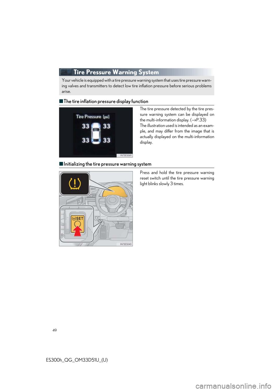 Lexus ES300h 2018   Quick Guide (OM33D51U) Service Manual 49
ES300h_QG_OM33D51U_(U)
Tire Pressure Warning System
■The tire inflation pressure display function
The tire pressure detected by the tire pres-
sure warning system  can be displayed on
the multi-i