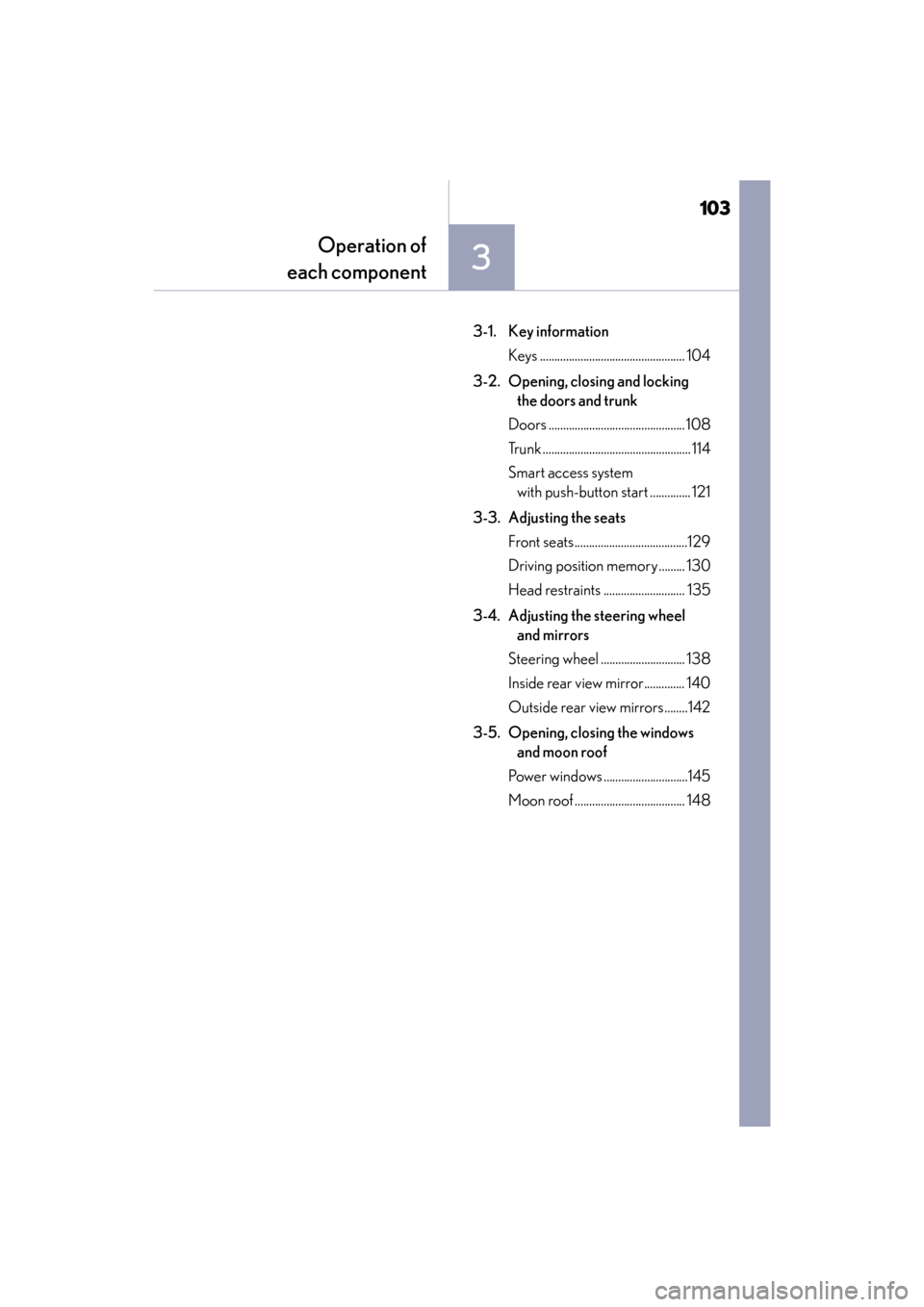 Lexus ES300h 2017  Owners Manual 103
ES300h_OM_OM33C75U_(U)
3
Operation of
each component
3-1. Key information
Keys .................................................. 104
3-2. Opening, closing and locking  the doors and trunk
Doors .