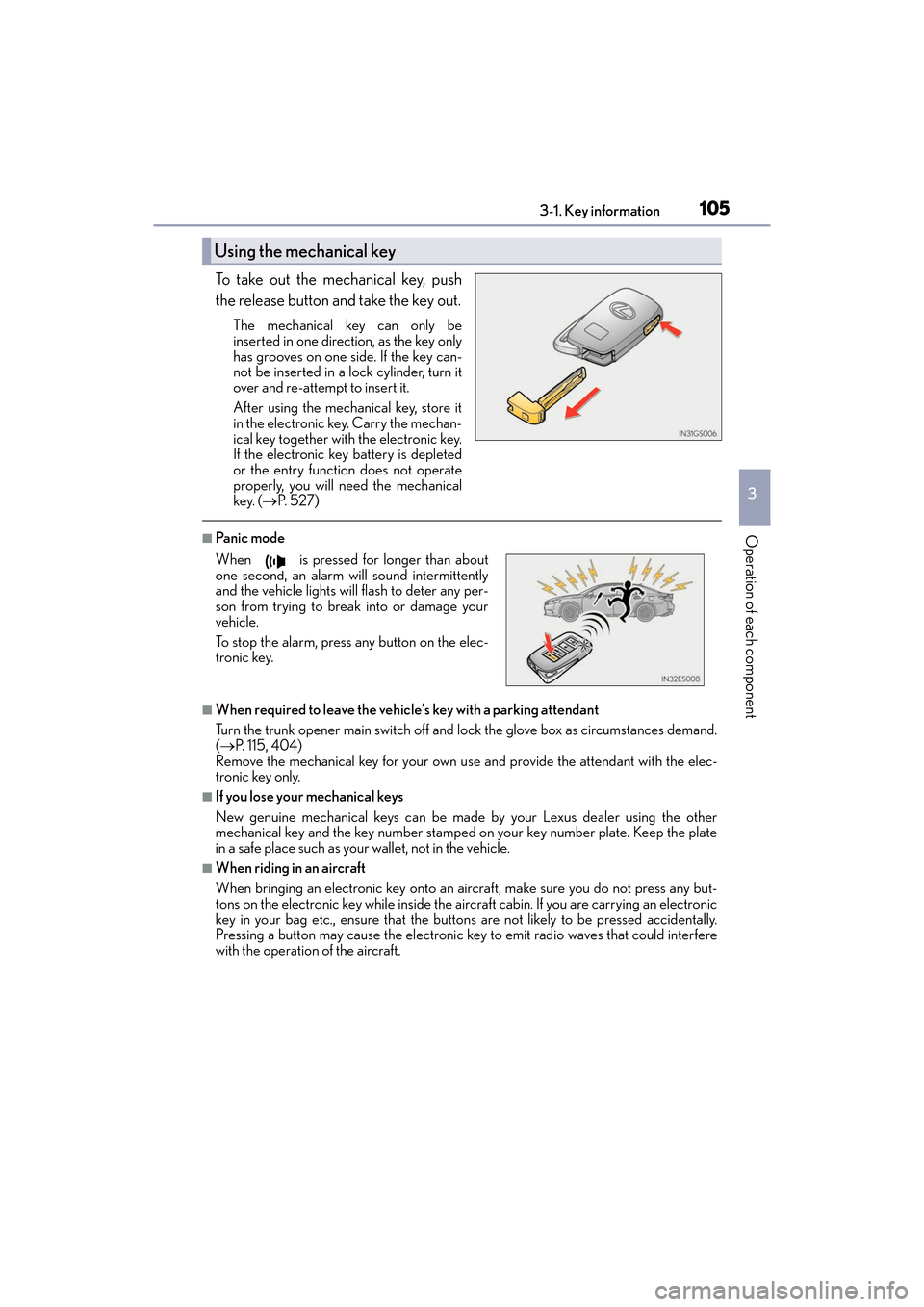 Lexus ES300h 2017  Owners Manual ES300h_OM_OM33C75U_(U)
1053-1. Key information
3
Operation of each component
To take out the mechanical key, push
the release button and take the key out.
The mechanical key can only be
inserted in on