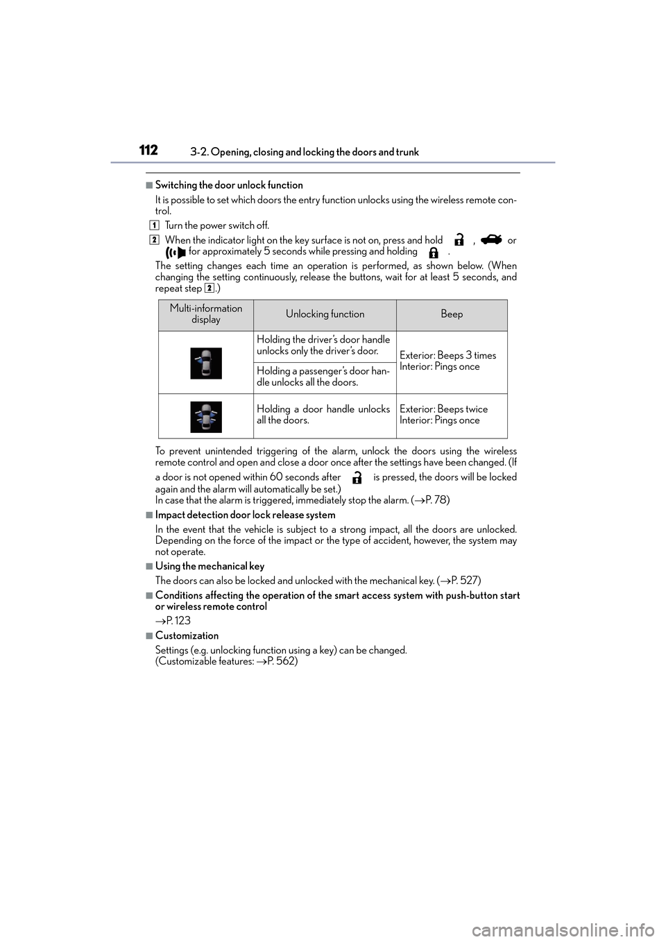 Lexus ES300h 2017  Owners Manual 112
ES300h_OM_OM33C75U_(U)3-2. Opening, closing and locking the doors and trunk
■Switching the door unlock function
It is possible to set which doors the entry function unlocks using the wireless re