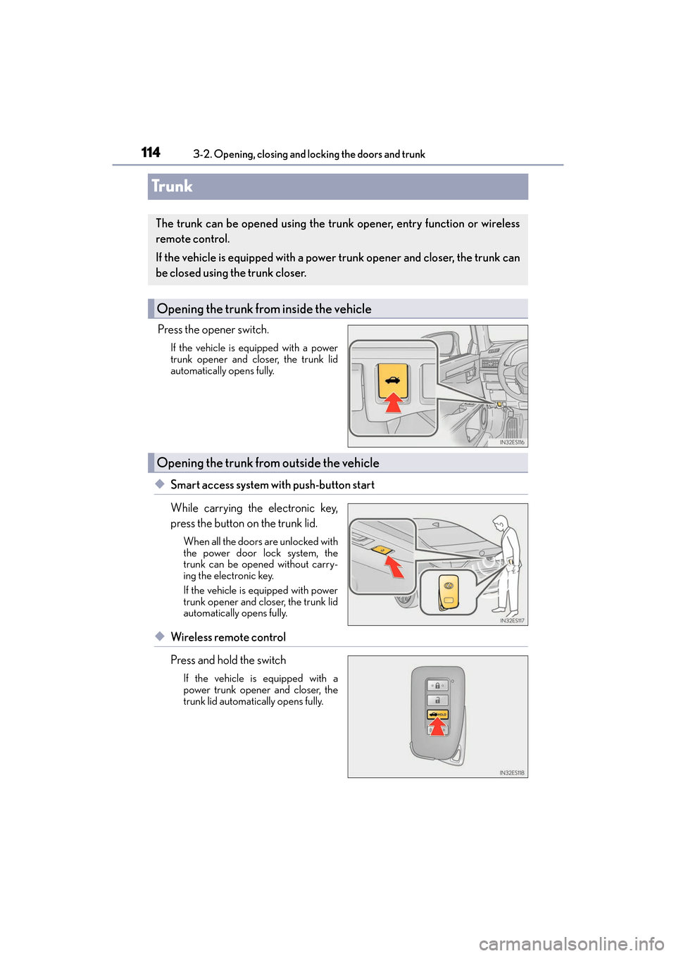 Lexus ES300h 2017  Owners Manual 114
ES300h_OM_OM33C75U_(U)3-2. Opening, closing and locking the doors and trunk
Trunk
Press the opener switch.
If the vehicle is equipped with a power
trunk opener and closer, the trunk lid
automatica