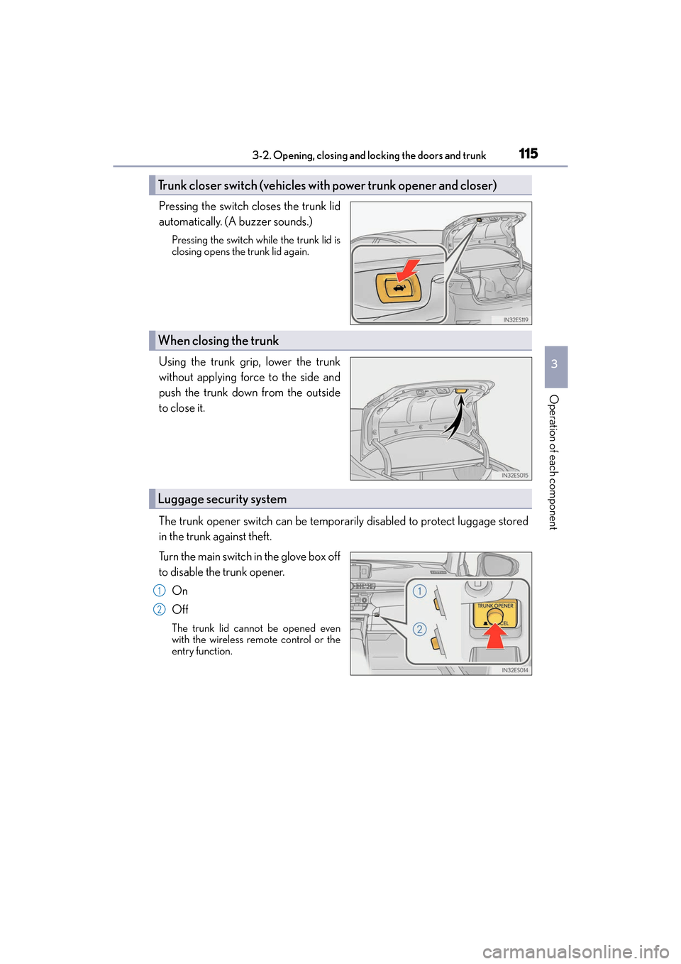 Lexus ES300h 2017  Owners Manual ES300h_OM_OM33C75U_(U)
1153-2. Opening, closing and locking the doors and trunk
3
Operation of each component
Pressing the switch closes the trunk lid
automatically. (A buzzer sounds.)
Pressing the sw