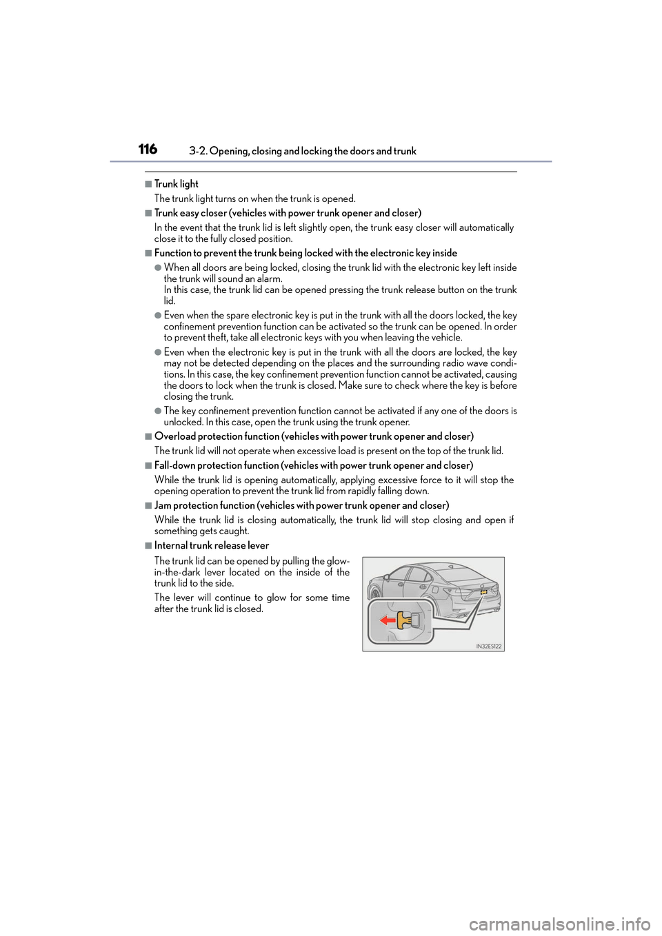 Lexus ES300h 2017  Owners Manual 116
ES300h_OM_OM33C75U_(U)3-2. Opening, closing and locking the doors and trunk
■Trunk light
The trunk light turns on when the trunk is opened.
■Trunk easy closer (vehicles with
 power trunk opene