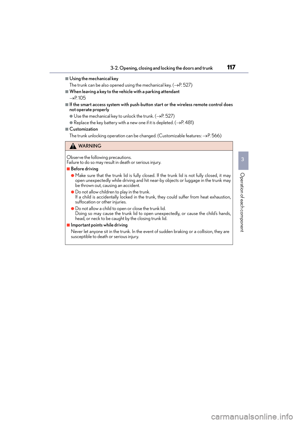 Lexus ES300h 2017  Owners Manual ES300h_OM_OM33C75U_(U)
1173-2. Opening, closing and locking the doors and trunk
3
Operation of each component
■Using the mechanical key
The trunk can be also opened using the mechanical key. (→P. 