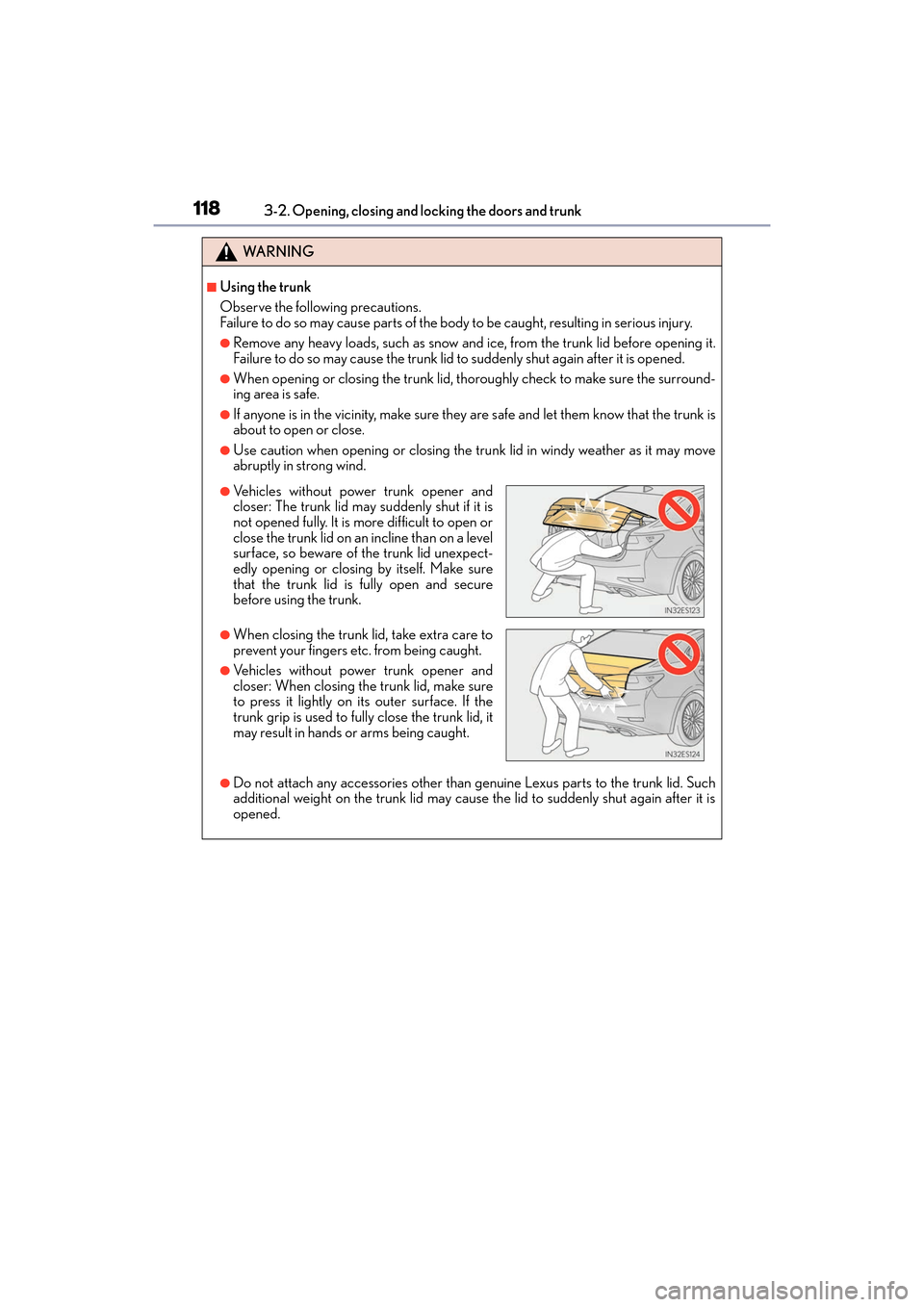 Lexus ES300h 2017  Owners Manual 118
ES300h_OM_OM33C75U_(U)3-2. Opening, closing and locking the doors and trunk
WA R N I N G
■Using the trunk
Observe the following precautions.
Failure to do so may cause parts of the body to be ca