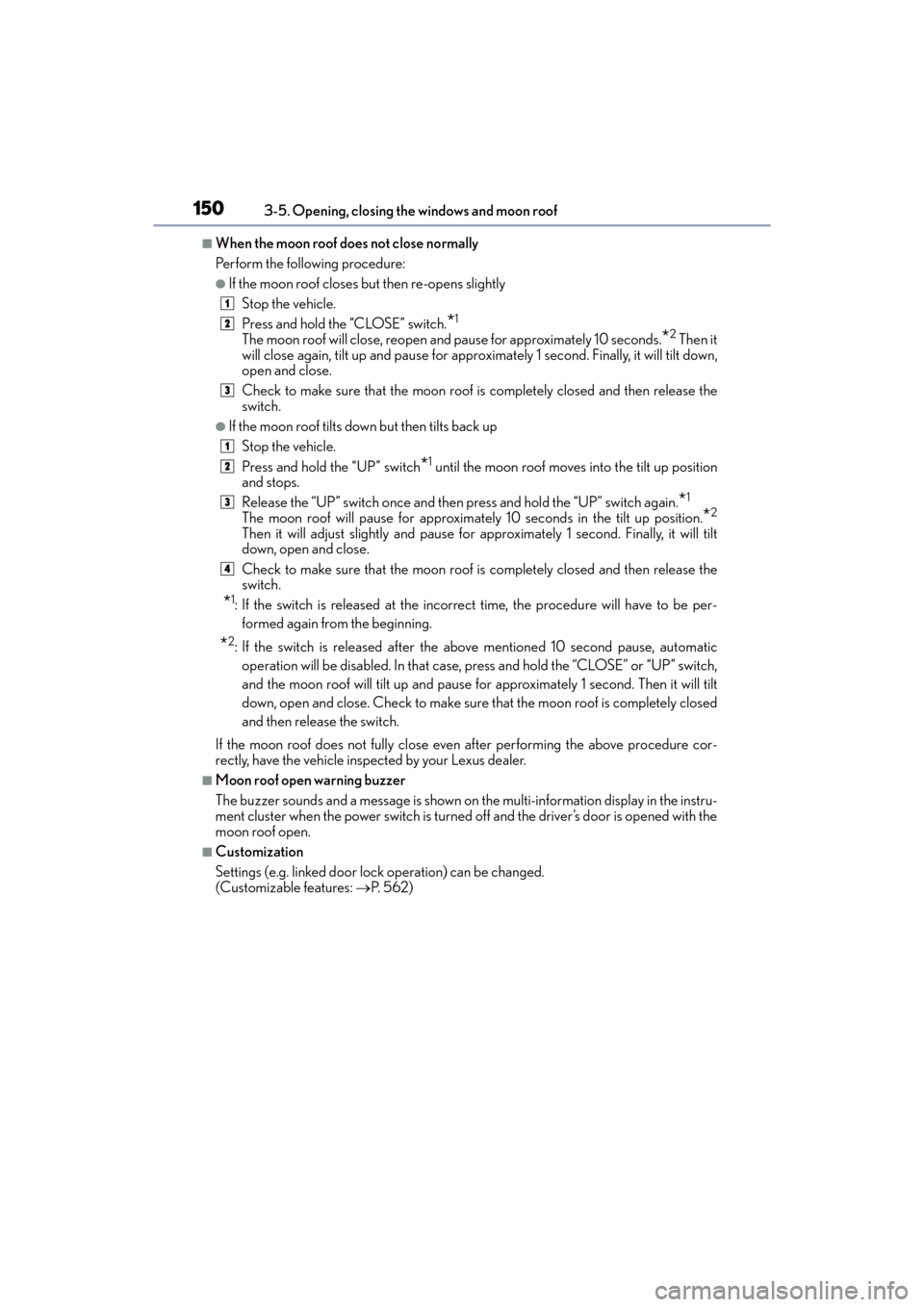 Lexus ES300h 2017 Owners Manual 150
ES300h_OM_OM33C75U_(U)3-5. Opening, closing the windows and moon roof
■When the moon roof does not close normally
Perform the following procedure:
●If the moon roof closes
but then re-opens s Lexus ES300h 2017 Owners Manual 150
ES300h_OM_OM33C75U_(U)3-5. Opening, closing the windows and moon roof
■When the moon roof does not close normally
Perform the following procedure:
●If the moon roof closes
but then re-opens s