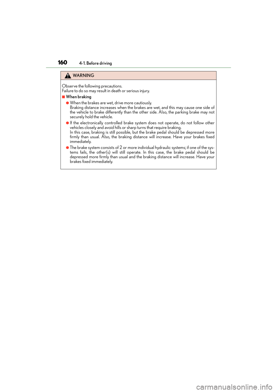 Lexus ES300h 2017 Owners Manual 160
ES300h_OM_OM33C75U_(U)4-1. Before driving
WA R N I N G
Observe the following precautions.
Failure to do so may result in death or serious injury.
■When braking
●When the brakes are wet, drive Lexus ES300h 2017 Owners Manual 160
ES300h_OM_OM33C75U_(U)4-1. Before driving
WA R N I N G
Observe the following precautions.
Failure to do so may result in death or serious injury.
■When braking
●When the brakes are wet, drive