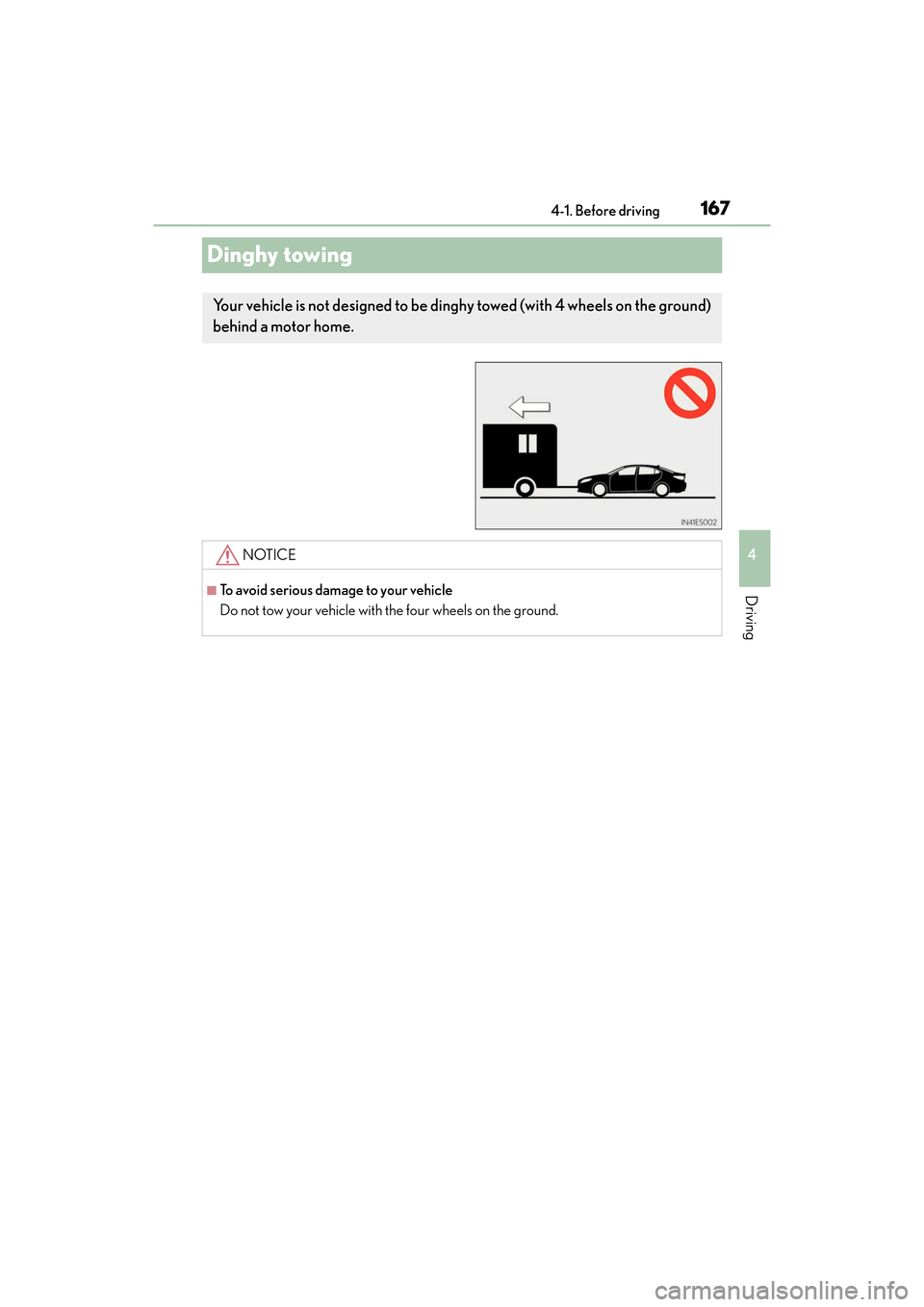 Lexus ES300h 2017 Owners Manual 167
ES300h_OM_OM33C75U_(U)4-1. Before driving
4
Driving
Dinghy towing
Your vehicle is not designed to be ding
hy towed (with 4 wheels on the ground)
behind a motor home.
NOTICE
■To avoid serious da Lexus ES300h 2017 Owners Manual 167
ES300h_OM_OM33C75U_(U)4-1. Before driving
4
Driving
Dinghy towing
Your vehicle is not designed to be ding
hy towed (with 4 wheels on the ground)
behind a motor home.
NOTICE
■To avoid serious da