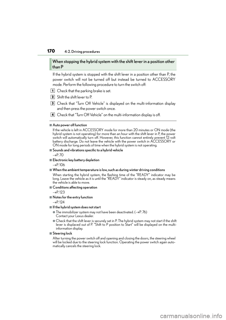 Lexus ES300h 2017 Owners Manual 170
ES300h_OM_OM33C75U_(U)4-2. Driving procedures
If the hybrid system is stopped with the sh
ift lever in a position other than P, the
power switch will not be turned off but instead be turned to ACC Lexus ES300h 2017 Owners Manual 170
ES300h_OM_OM33C75U_(U)4-2. Driving procedures
If the hybrid system is stopped with the sh
ift lever in a position other than P, the
power switch will not be turned off but instead be turned to ACC