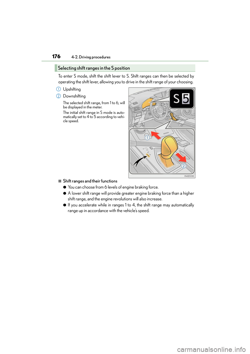 Lexus ES300h 2017 Owners Manual 176
ES300h_OM_OM33C75U_(U)4-2. Driving procedures
To enter S mode, shift the shift lever to
S. Shift ranges can then be selected by
operating the shift lever, allowing you to drive in the shift range Lexus ES300h 2017 Owners Manual 176
ES300h_OM_OM33C75U_(U)4-2. Driving procedures
To enter S mode, shift the shift lever to
S. Shift ranges can then be selected by
operating the shift lever, allowing you to drive in the shift range